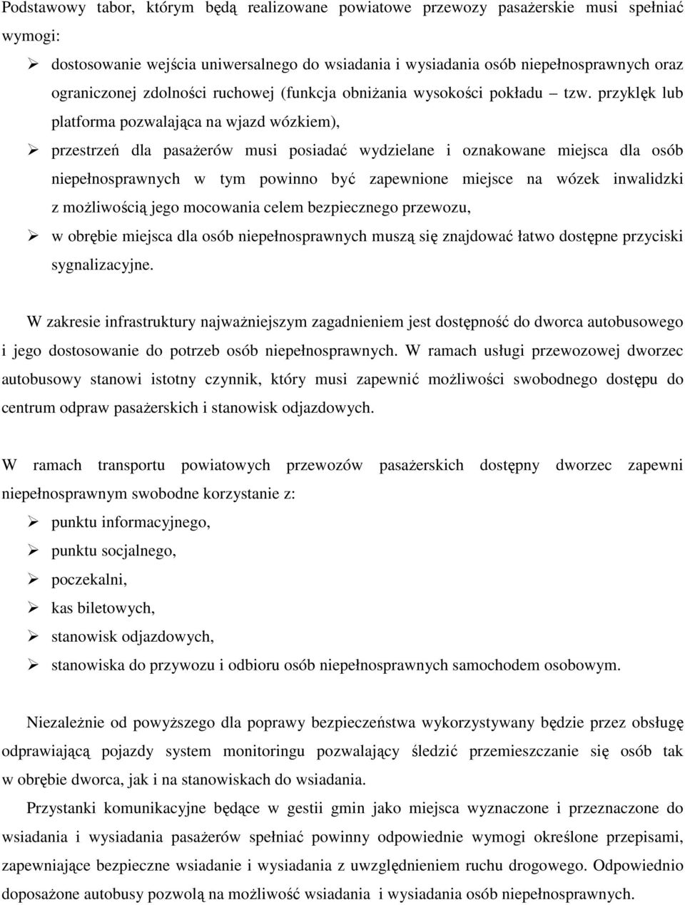 przyklęk lub platforma pozwalająca na wjazd wózkiem), przestrzeń dla pasaŝerów musi posiadać wydzielane i oznakowane miejsca dla osób niepełnosprawnych w tym powinno być zapewnione miejsce na wózek