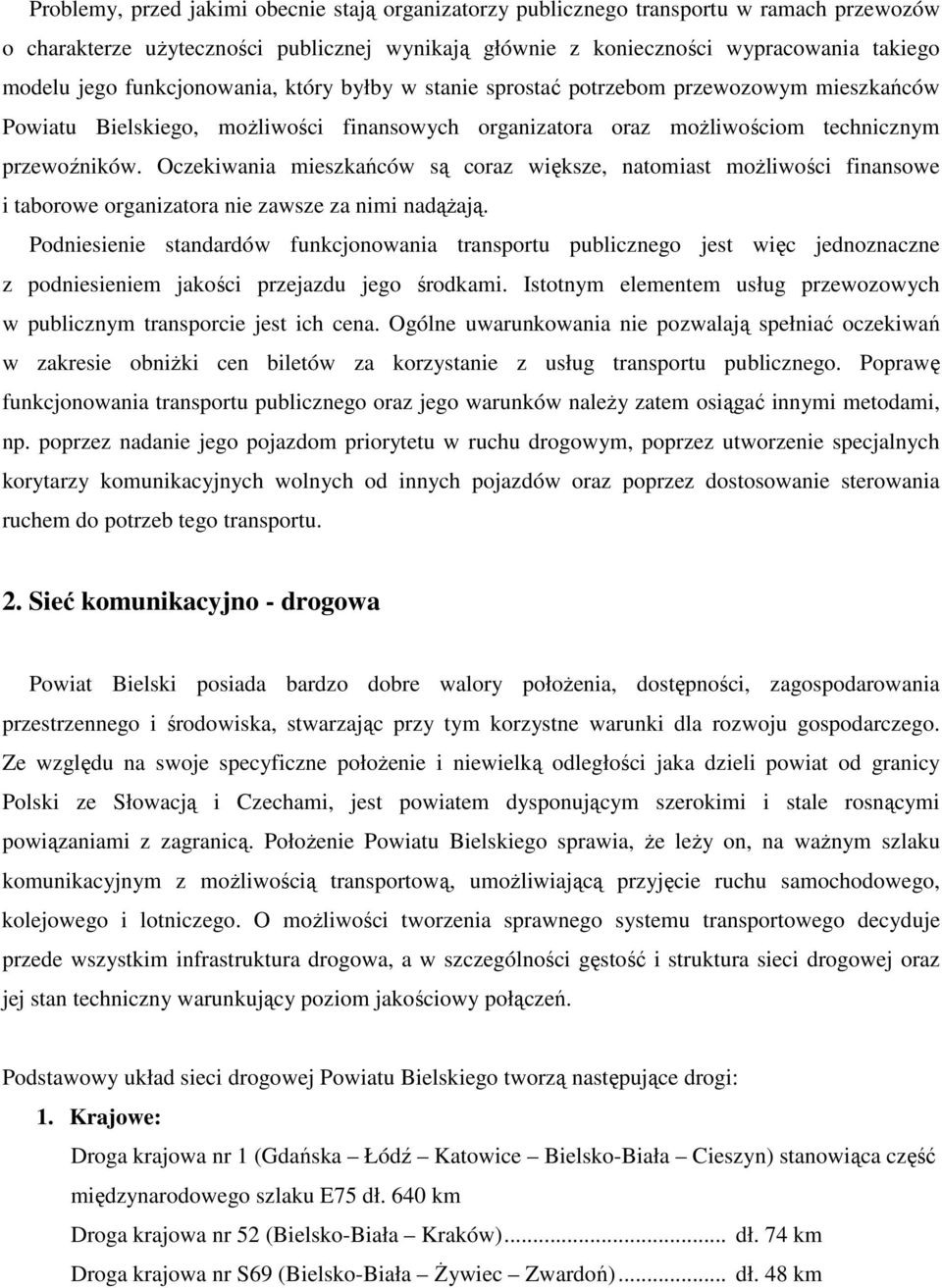 Oczekiwania mieszkańców są coraz większe, natomiast moŝliwości finansowe i taborowe organizatora nie zawsze za nimi nadąŝają.
