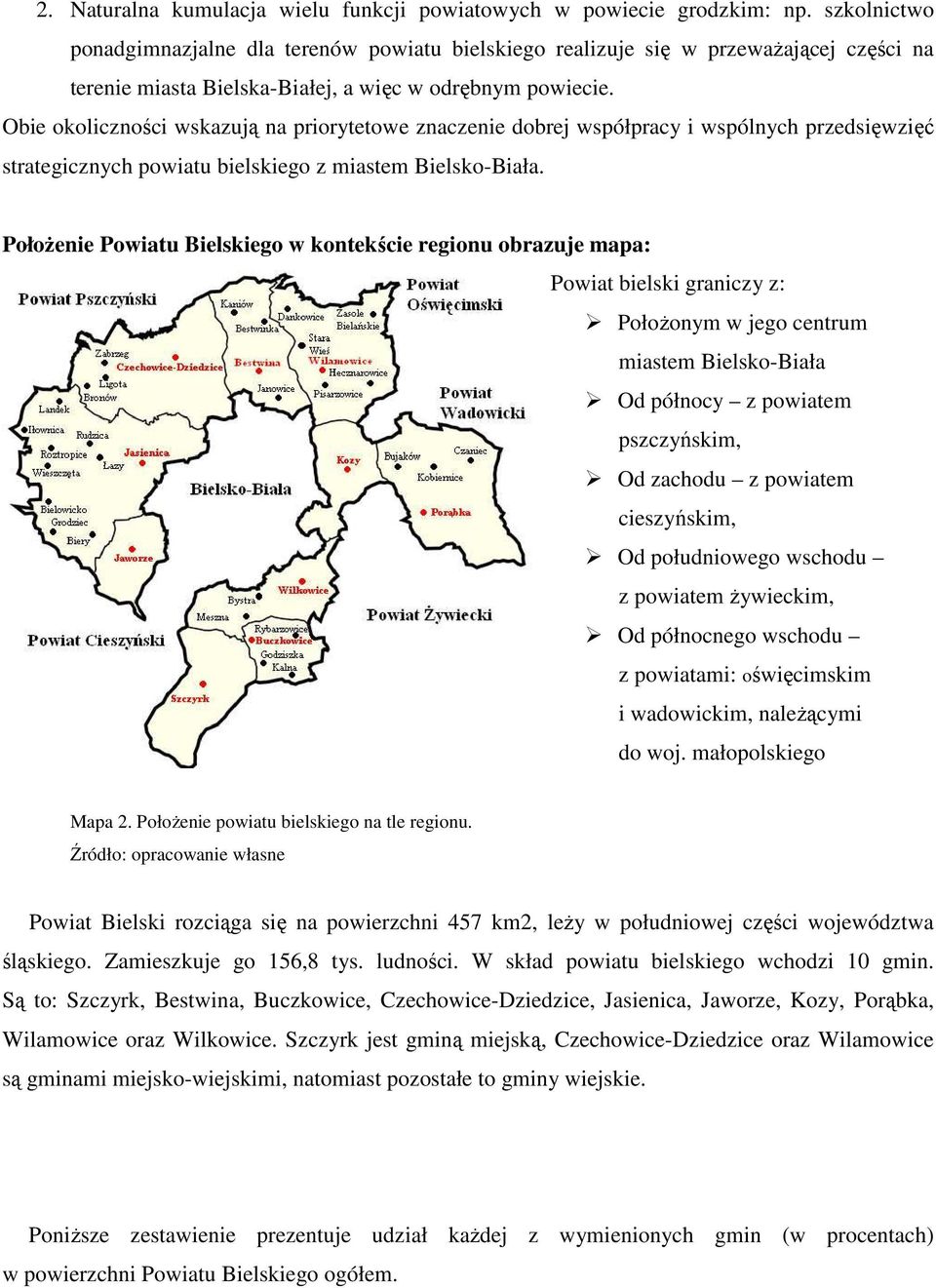 Obie okoliczności wskazują na priorytetowe znaczenie dobrej współpracy i wspólnych przedsięwzięć strategicznych powiatu bielskiego z miastem Bielsko-Biała.