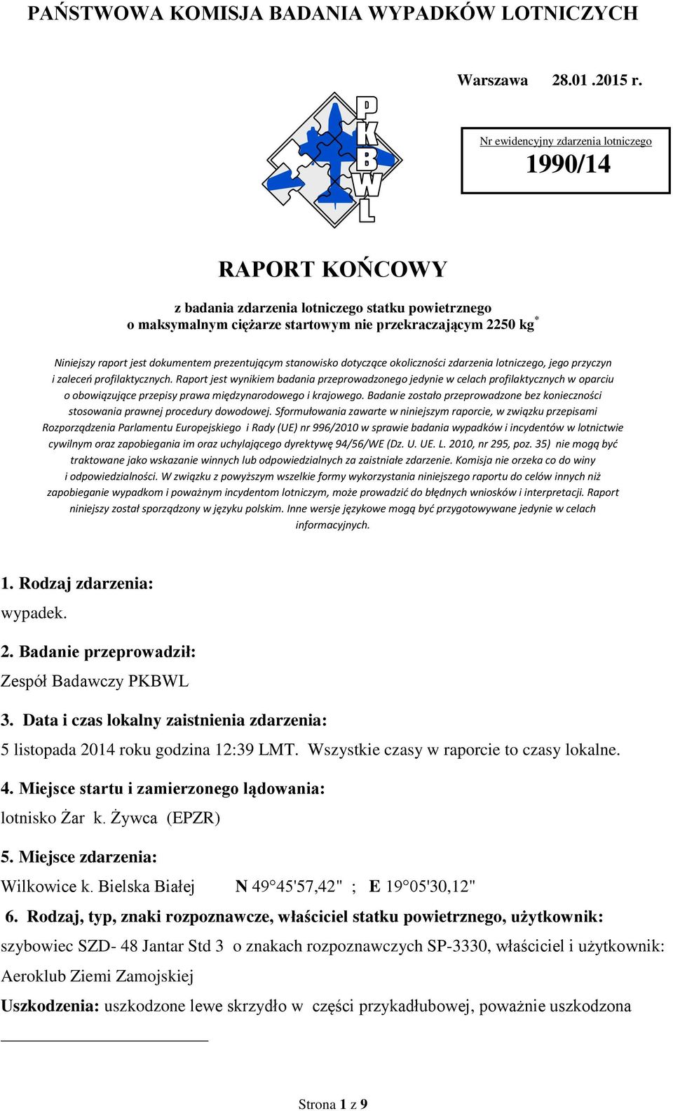 dokumentem prezentującym stanowisko dotyczące okoliczności zdarzenia lotniczego, jego przyczyn i zaleceń profilaktycznych.