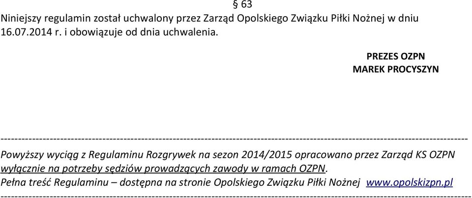 wyciąg z Regulaminu Rozgrywek na sezon 2014/2015 opracowano przez Zarząd KS OZPN wyłącznie na potrzeby sędziów prowadzących zawody w ramach OZPN.