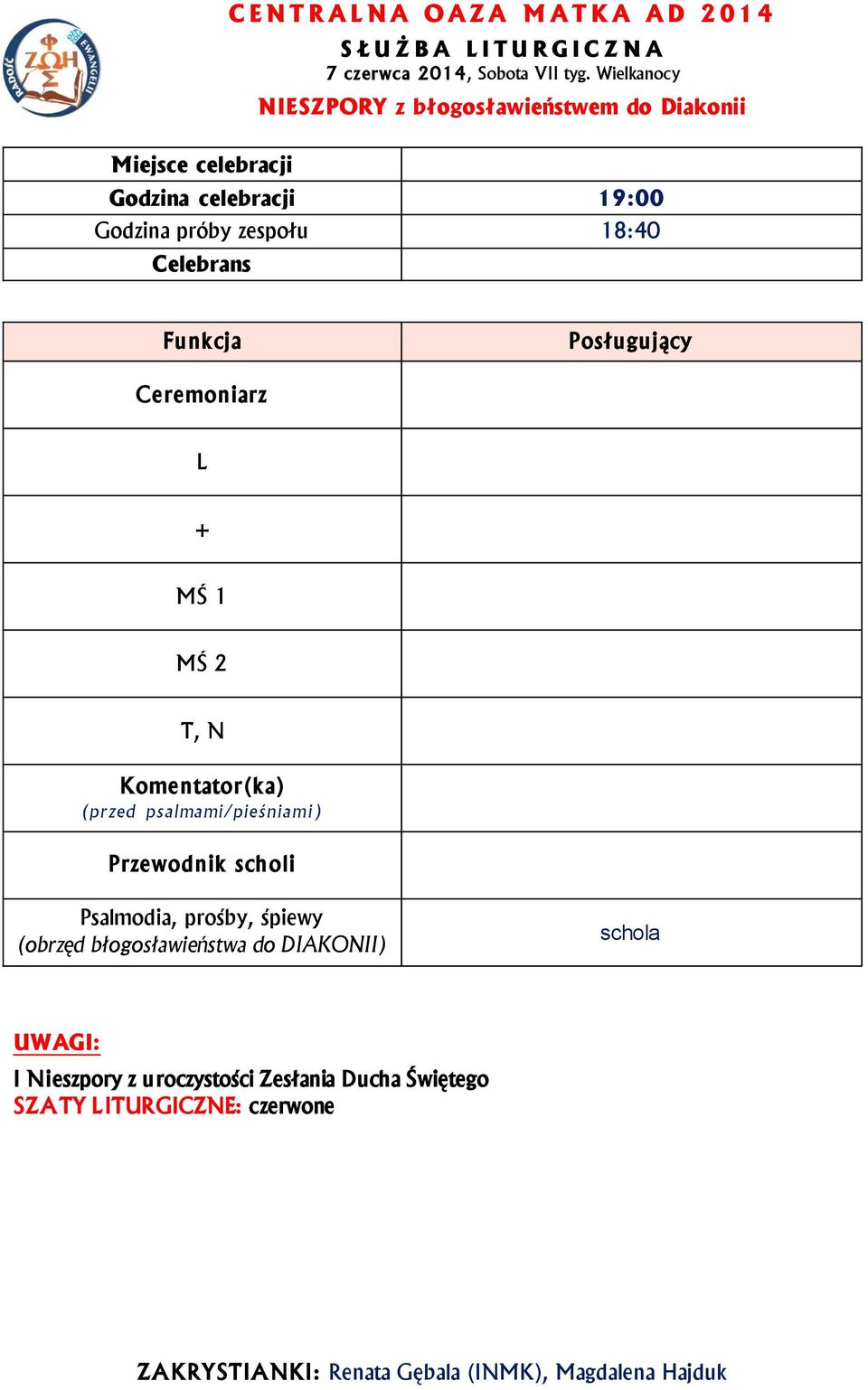 celebracji 19:00 Godzina próby zespołu 18:40 Psalmodia, prośby,