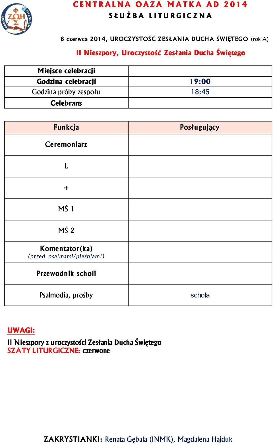 celebracji 19:00 Godzina próby zespołu 18:45 Psalmodia, prośby