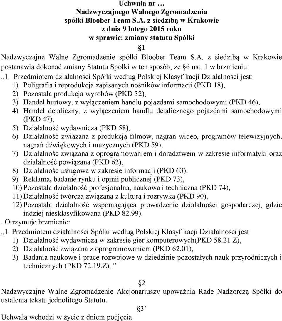 hurtowy, z wyłączeniem handlu pojazdami samochodowymi (PKD 46), 4) Handel detaliczny, z wyłączeniem handlu detalicznego pojazdami samochodowymi (PKD 47), 5) Działalność wydawnicza (PKD 58), 6)