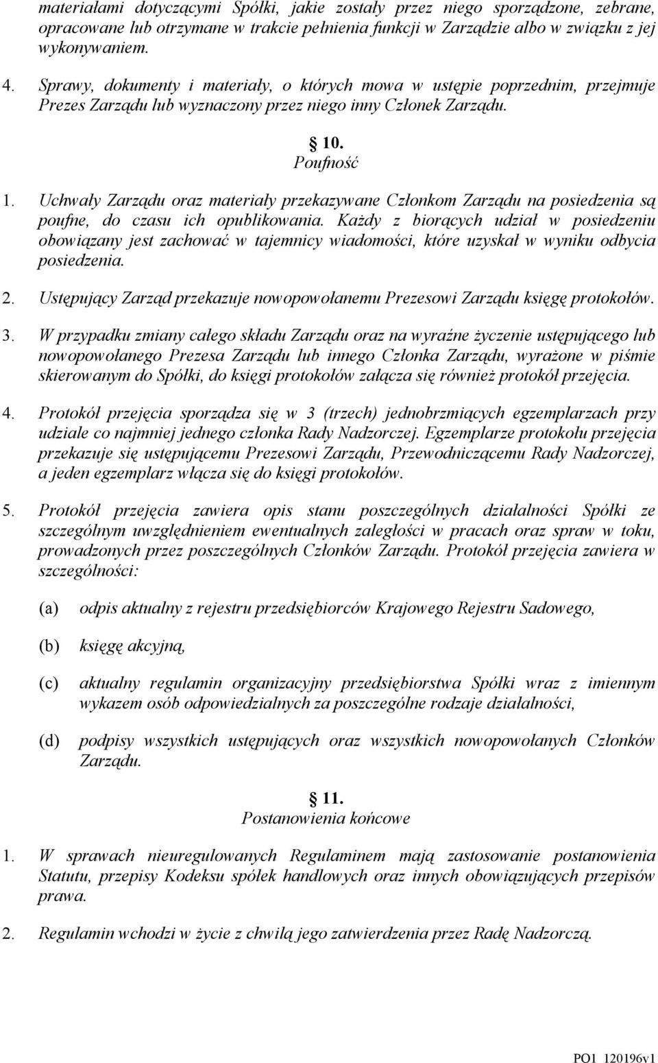 Uchwały Zarządu oraz materiały przekazywane Członkom Zarządu na posiedzenia są poufne, do czasu ich opublikowania.