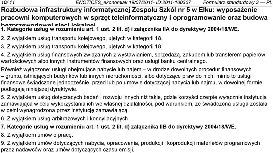 Z wyjątkiem usług finansowych związanych z wystawiam, sprzedażą, zakupem lub transferem papierów wartościowych albo innych instrumentów finansowych oraz usługi banku centralnego.