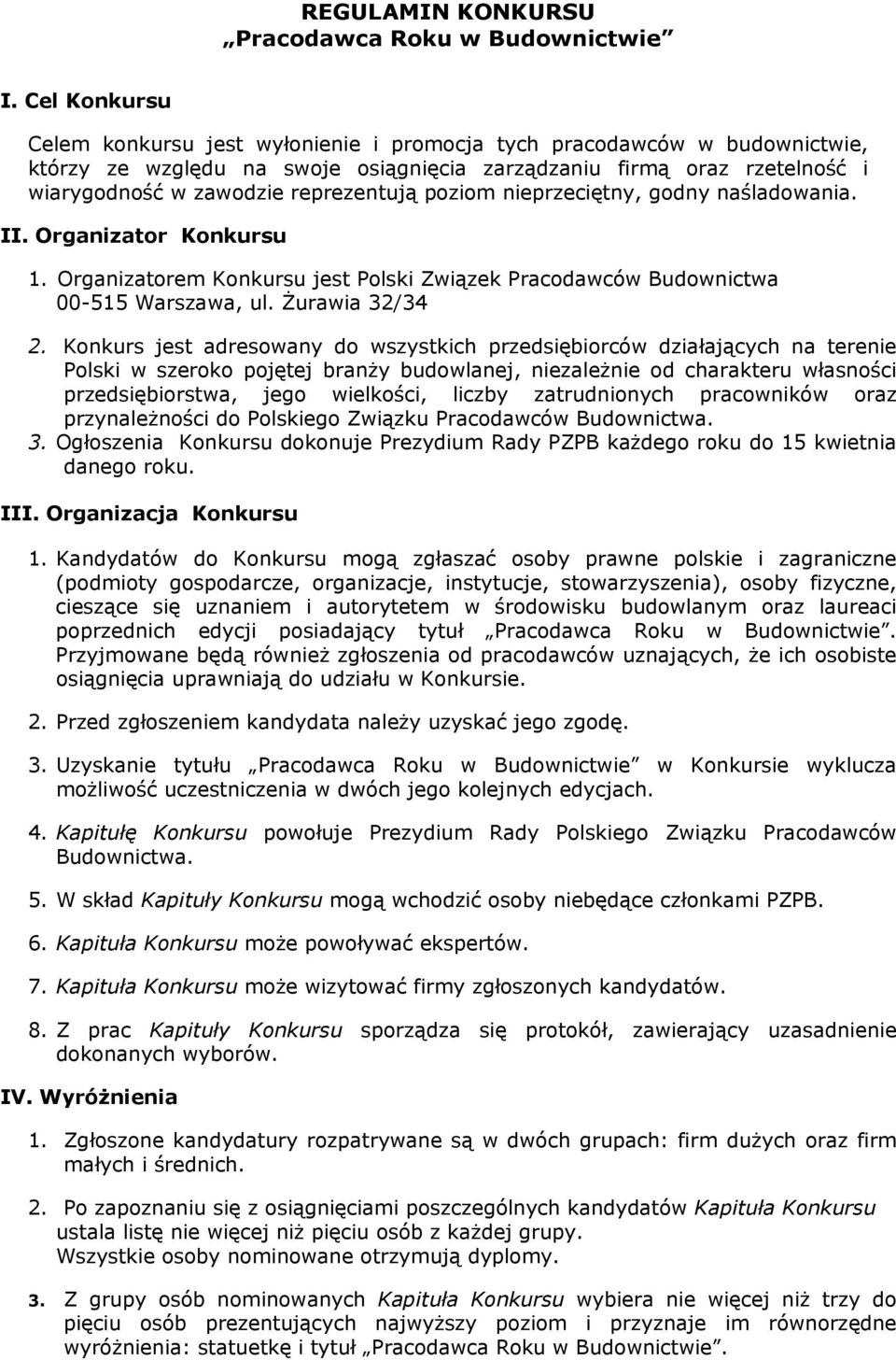 poziom nieprzeciętny, godny naśladowania. II. Organizator Konkursu 1. Organizatorem Konkursu jest Polski Związek Pracodawców Budownictwa 00-515 Warszawa, ul. Żurawia 32/34 2.