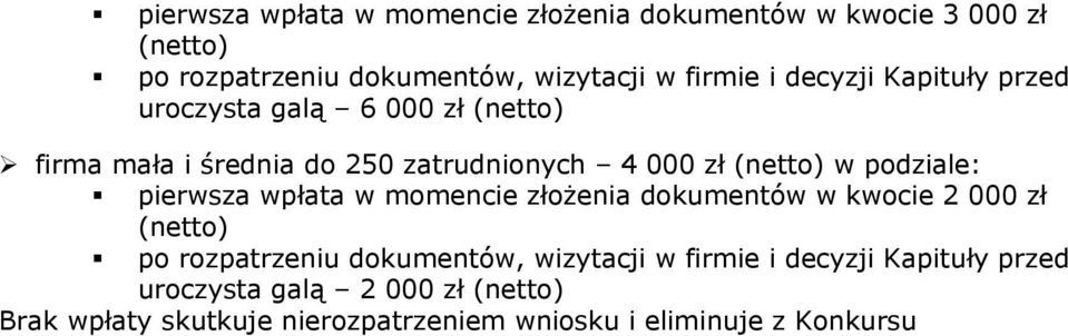 podziale: pierwsza wpłata w momencie złożenia dokumentów w kwocie 2 000 zł (netto) po rozpatrzeniu dokumentów, wizytacji w