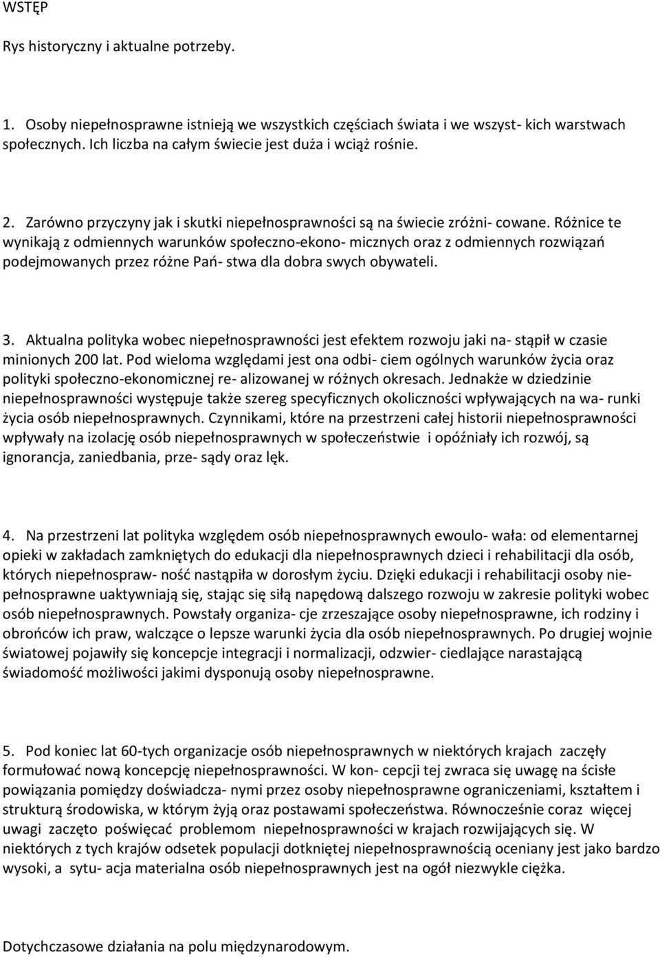 Różnice te wynikają z odmiennych warunków społeczno-ekono- micznych oraz z odmiennych rozwiązań podejmowanych przez różne Pań- stwa dla dobra swych obywateli. 3.
