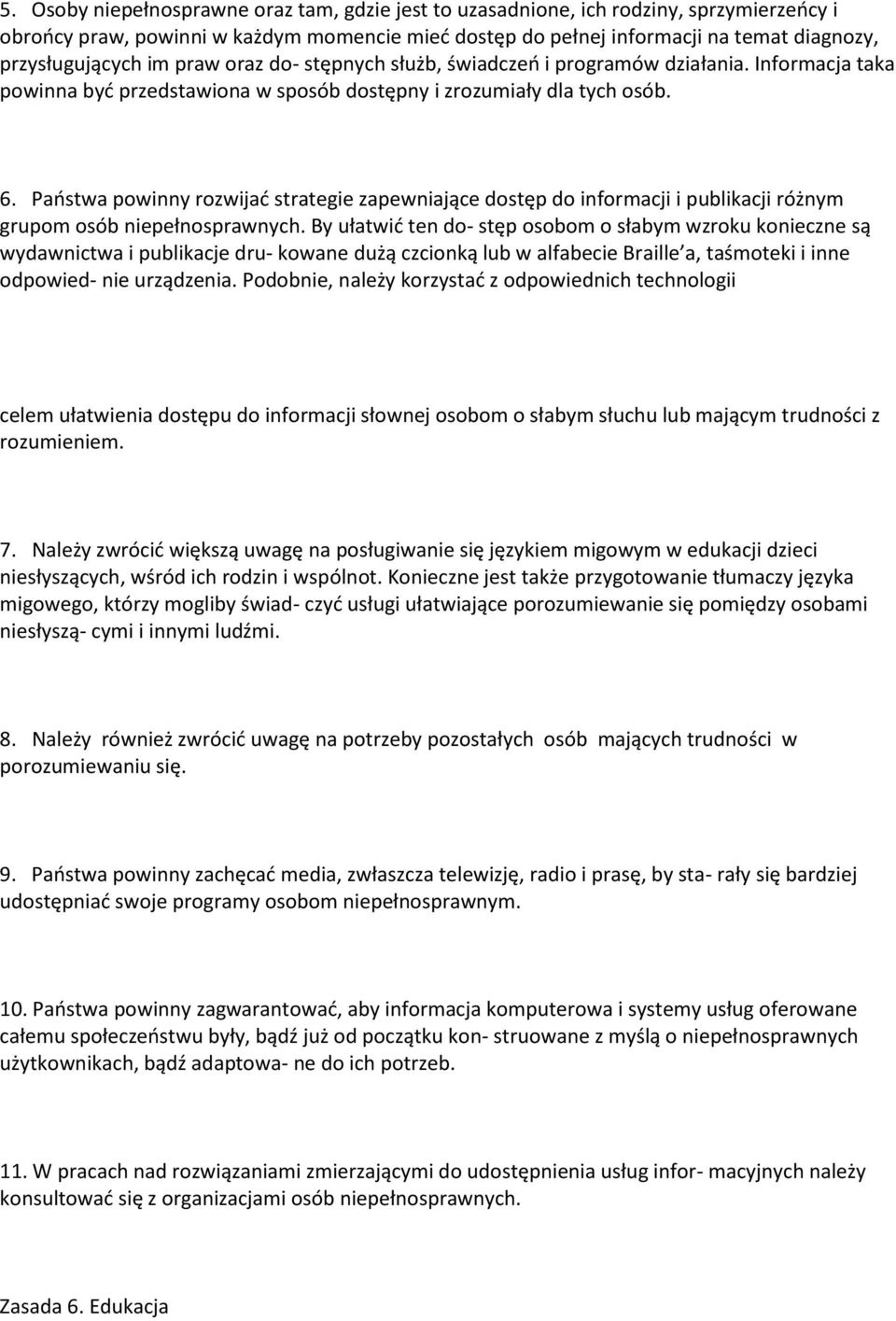 Państwa powinny rozwijać strategie zapewniające dostęp do informacji i publikacji różnym grupom osób niepełnosprawnych.
