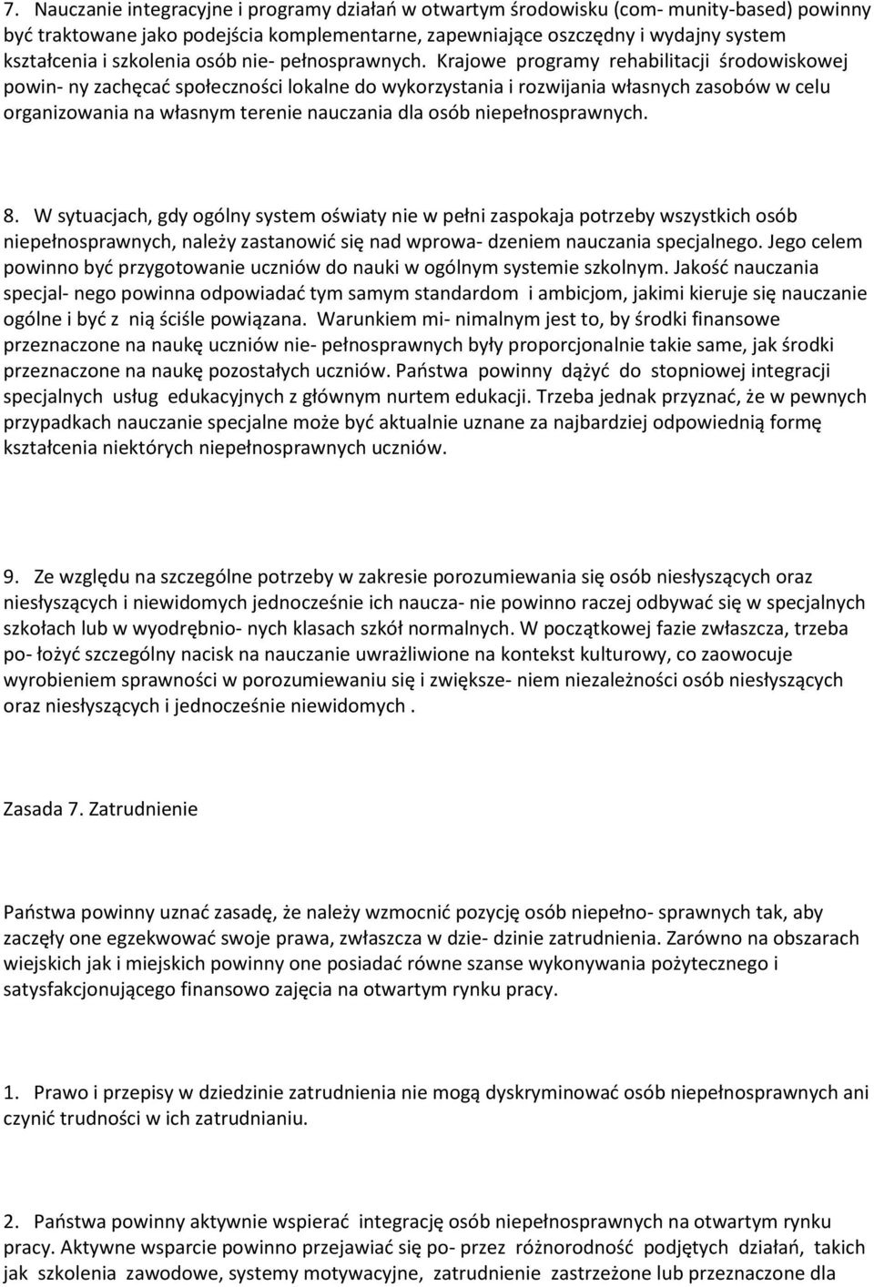 Krajowe programy rehabilitacji środowiskowej powin- ny zachęcać społeczności lokalne do wykorzystania i rozwijania własnych zasobów w celu organizowania na własnym terenie nauczania dla osób