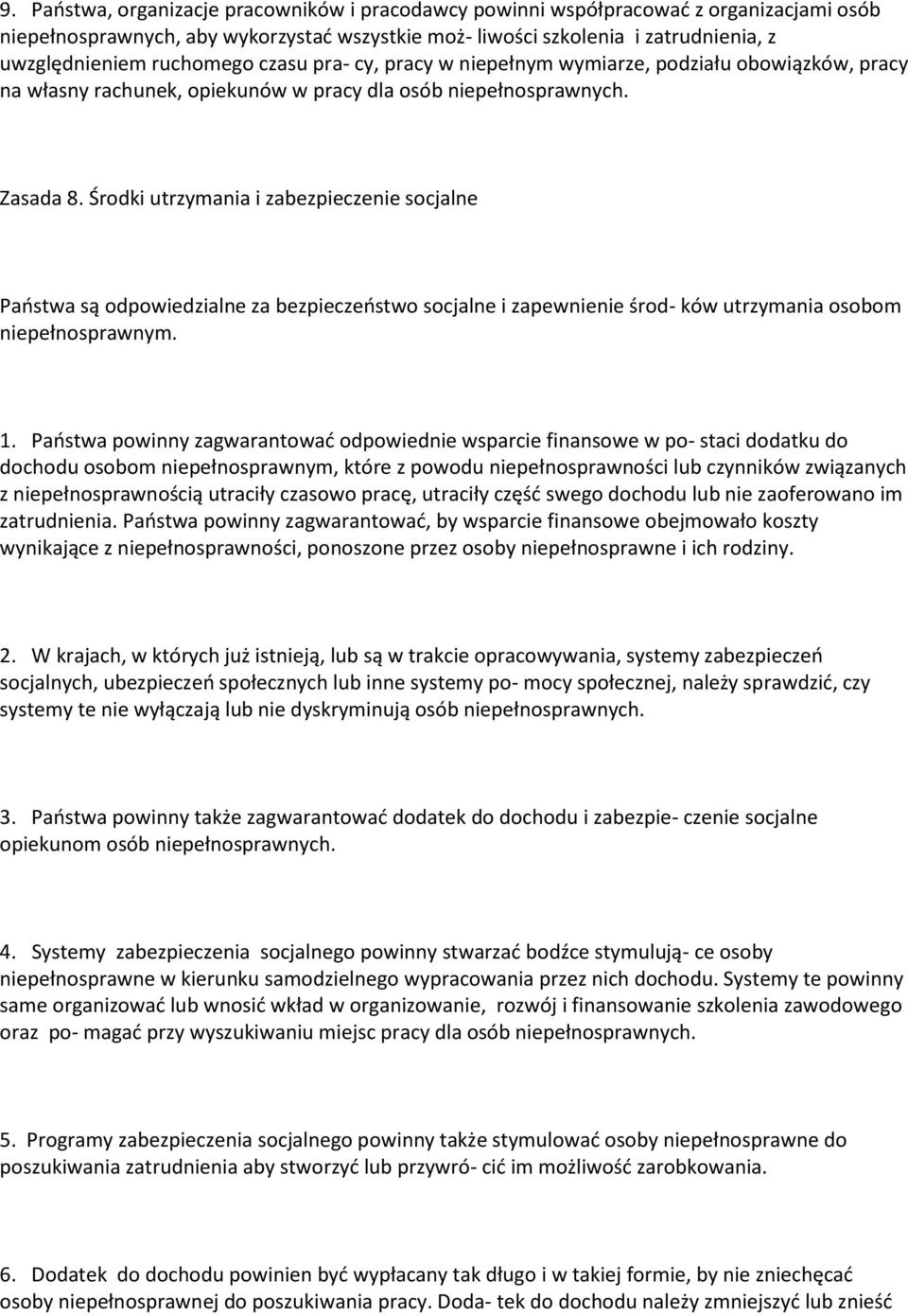 Środki utrzymania i zabezpieczenie socjalne Państwa są odpowiedzialne za bezpieczeństwo socjalne i zapewnienie środ- ków utrzymania osobom niepełnosprawnym. 1.