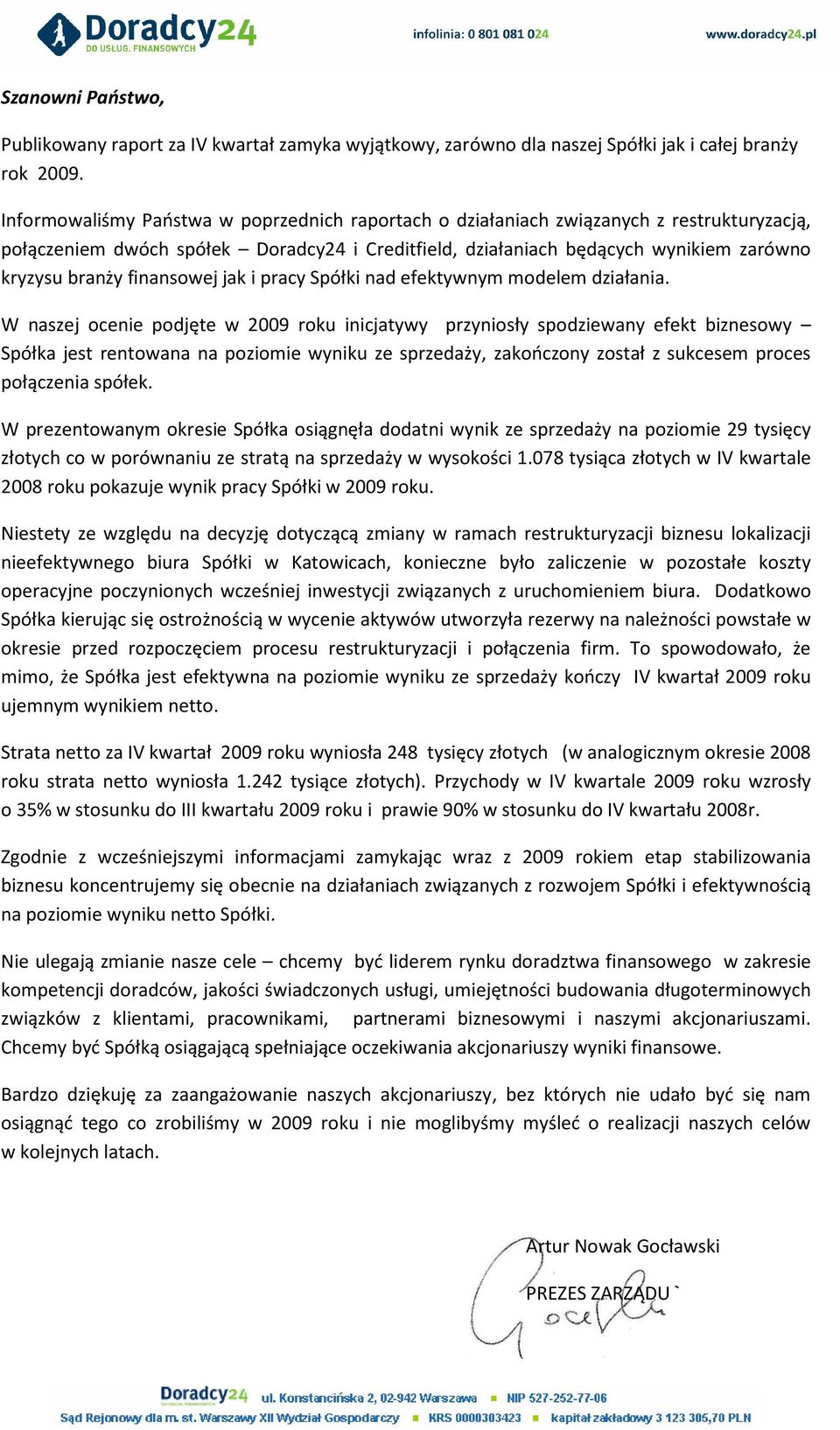 finansowej jak i pracy Spółki nad efektywnym modelem działania.