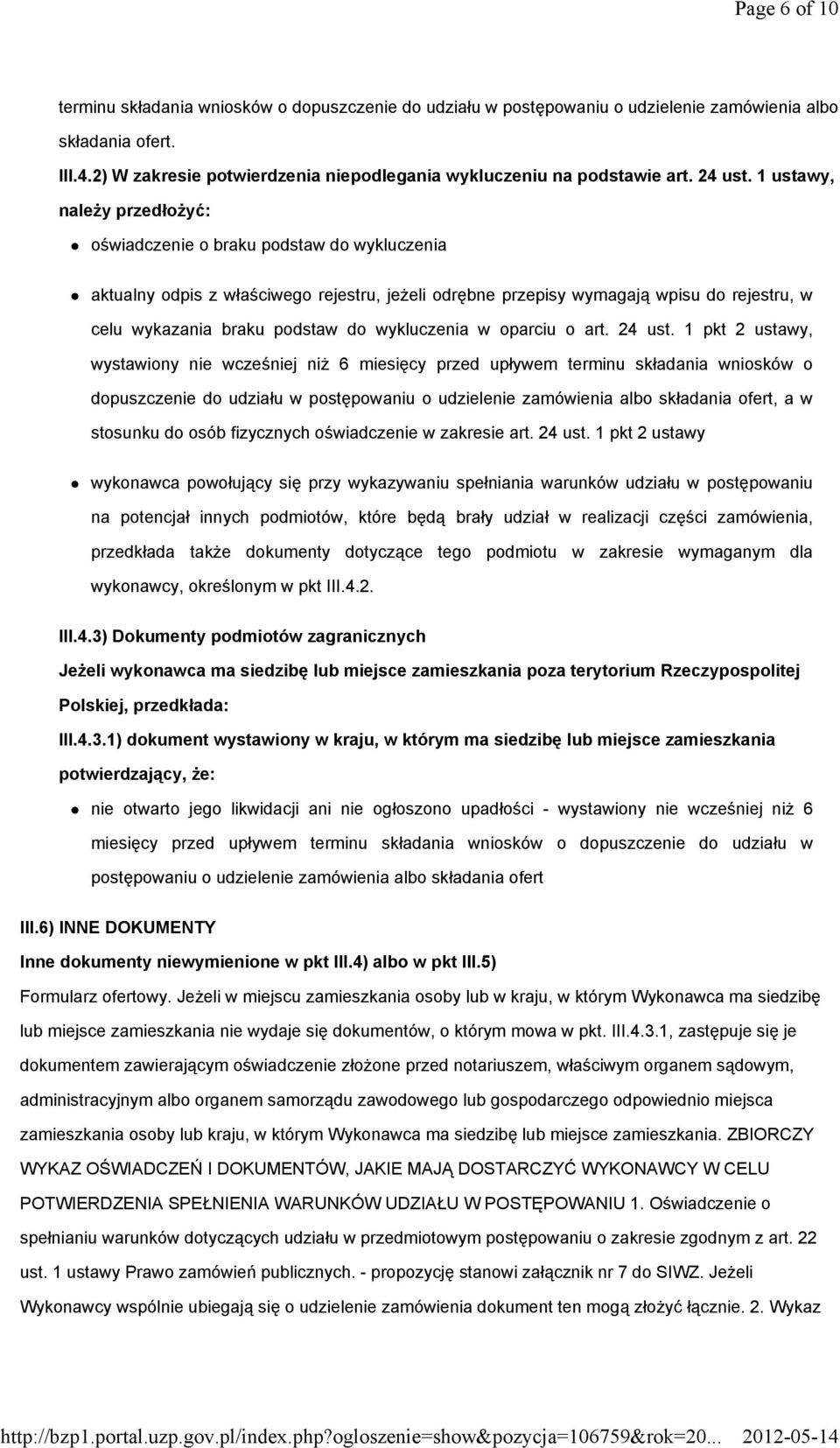 1 ustawy, należy przedłożyć: oświadczenie o braku podstaw do wykluczenia aktualny odpis z właściwego rejestru, jeżeli odrębne przepisy wymagają wpisu do rejestru, w celu wykazania braku podstaw do