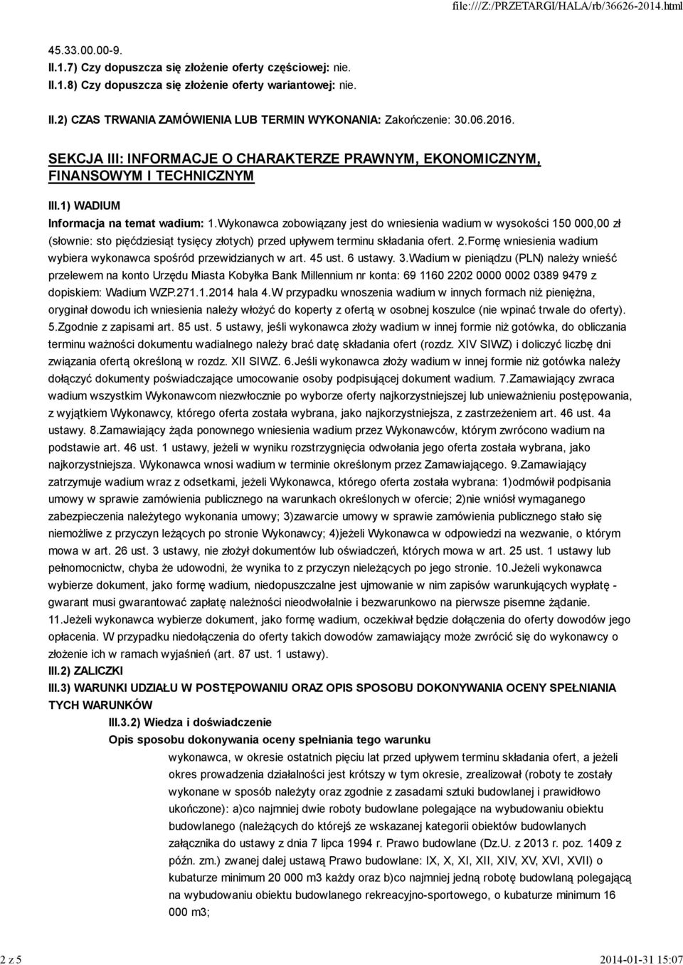 Wykonawca zobowiązany jest do wniesienia wadium w wysokości 150 000,00 zł (słownie: sto pięćdziesiąt tysięcy złotych) przed upływem terminu składania ofert. 2.