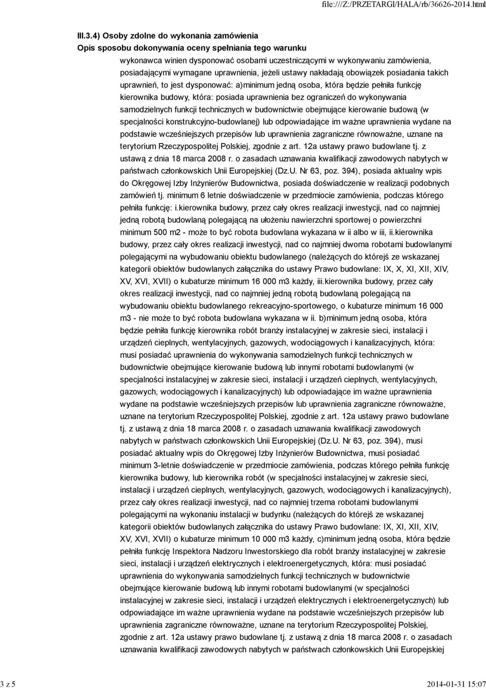 samodzielnych funkcji technicznych w budownictwie obejmujące kierowanie budową (w specjalności konstrukcyjno-budowlanej) lub odpowiadające im ważne uprawnienia wydane na podstawie wcześniejszych