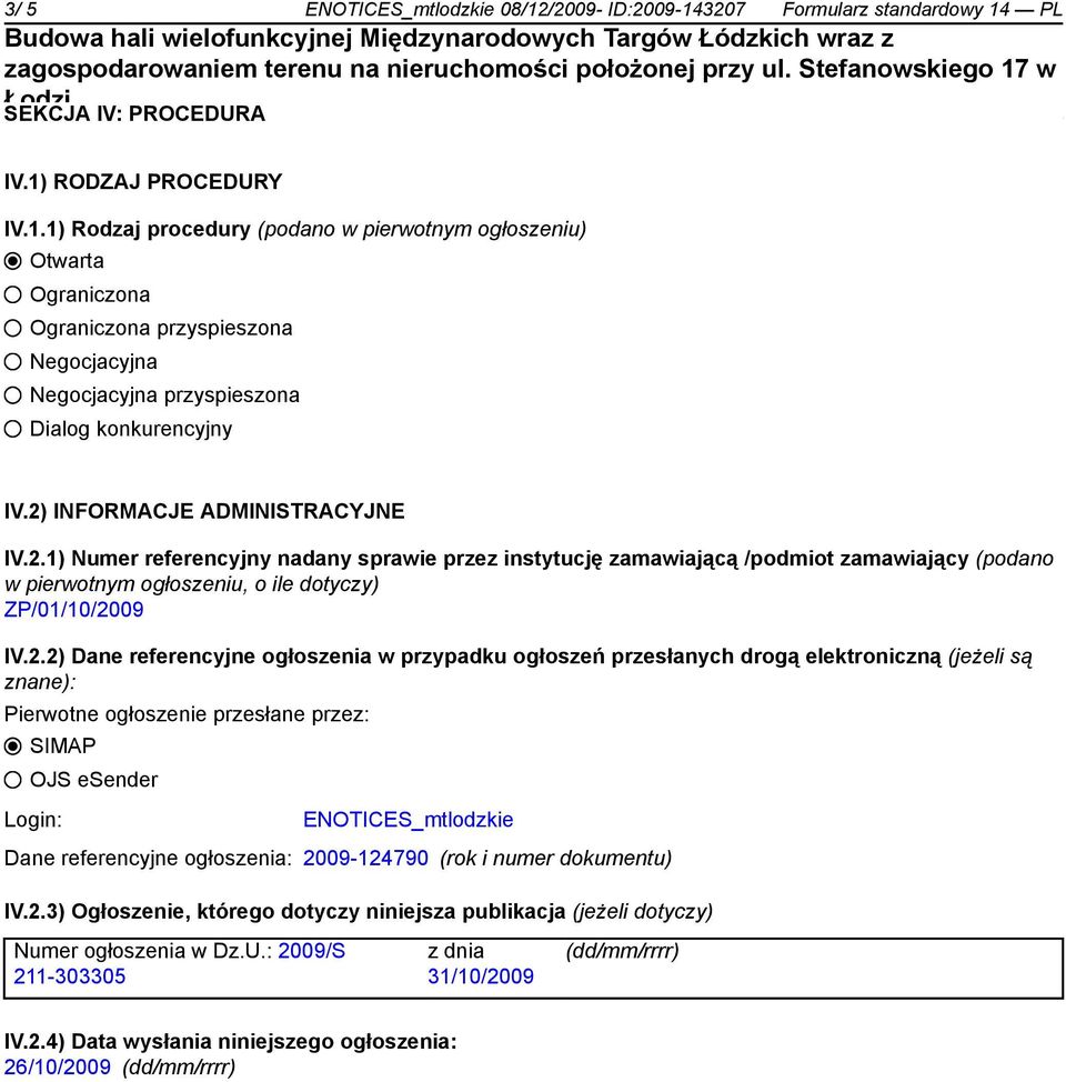 referencyjne ogłoszenia w przypadku ogłoszeń przesłanych drogą elektroniczną (jeżeli są znane): Pierwotne ogłoszenie przesłane przez: SIMAP OJS esender Login: ENOTICES_mtlodzkie Dane referencyjne