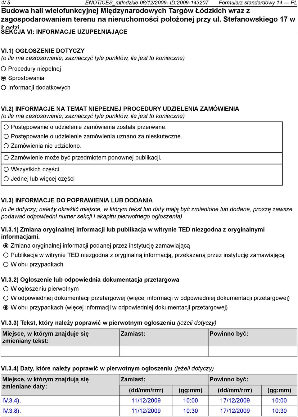 2) INFORMACJE NA TEMAT NIEPEŁNEJ PROCEDURY UDZIELENIA ZAMÓWIENIA (o ile ma zastosowanie; zaznaczyć tyle punktów, ile jest to konieczne) Postępowanie o udzielenie zamówienia została przerwane.