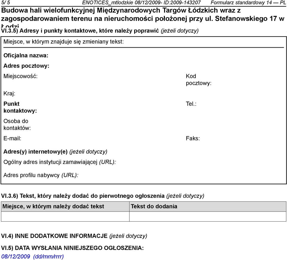 5) Adresy i punkty kontaktowe, które należy poprawić (jeżeli dotyczy) Miejsce, w którym znajduje się zmieniany tekst: Oficjalna nazwa: Adres pocztowy: Miejscowość: Kod