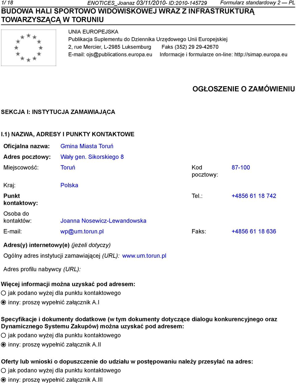 1) NAZWA, ADRESY I PUNKTY KONTAKTOWE Oficjalna nazwa: Gmina Miasta Toruń Adres pocztowy: Wały gen.