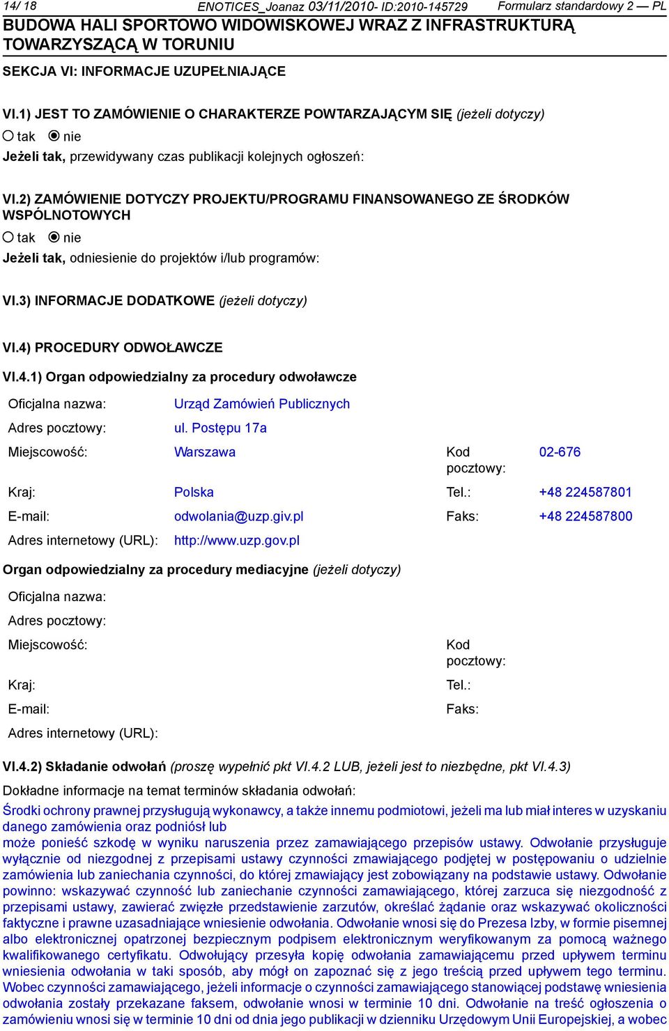 2) ZAMÓWIENIE DOTYCZY PROJEKTU/PROGRAMU FINANSOWANEGO ZE ŚRODKÓW WSPÓLNOTOWYCH Jeżeli, odsie do projektów i/lub programów: VI.3) INFORMACJE DODATKOWE (jeżeli dotyczy) VI.4)