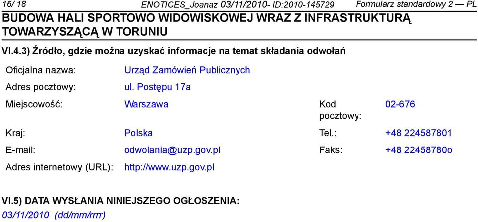 3) Źródło, gdzie można uzyskać informacje na temat składania odwołań Oficjalna nazwa: Adres pocztowy: Urząd Zamówień