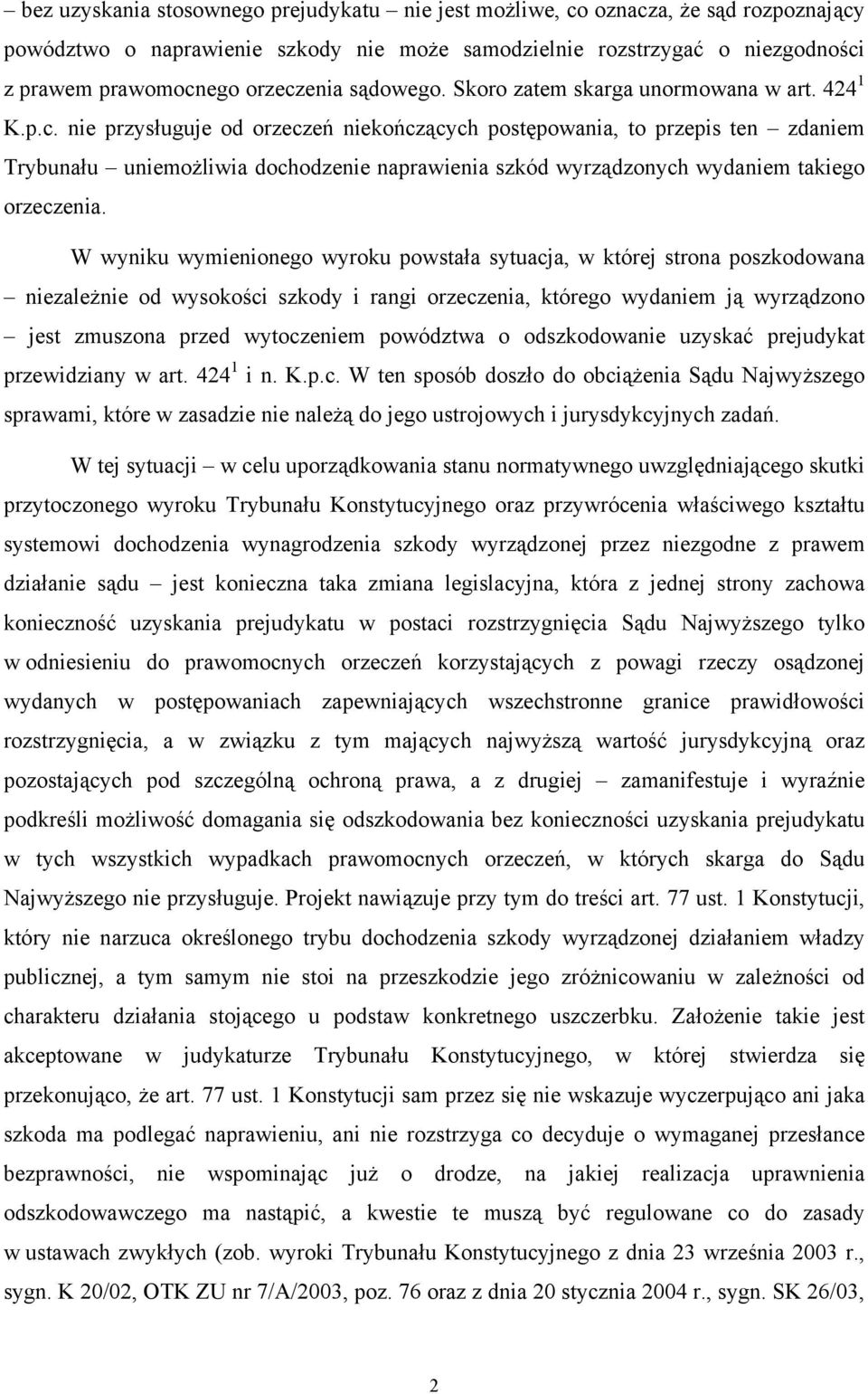 nie przysługuje od orzeczeń niekończących postępowania, to przepis ten zdaniem Trybunału uniemożliwia dochodzenie naprawienia szkód wyrządzonych wydaniem takiego orzeczenia.