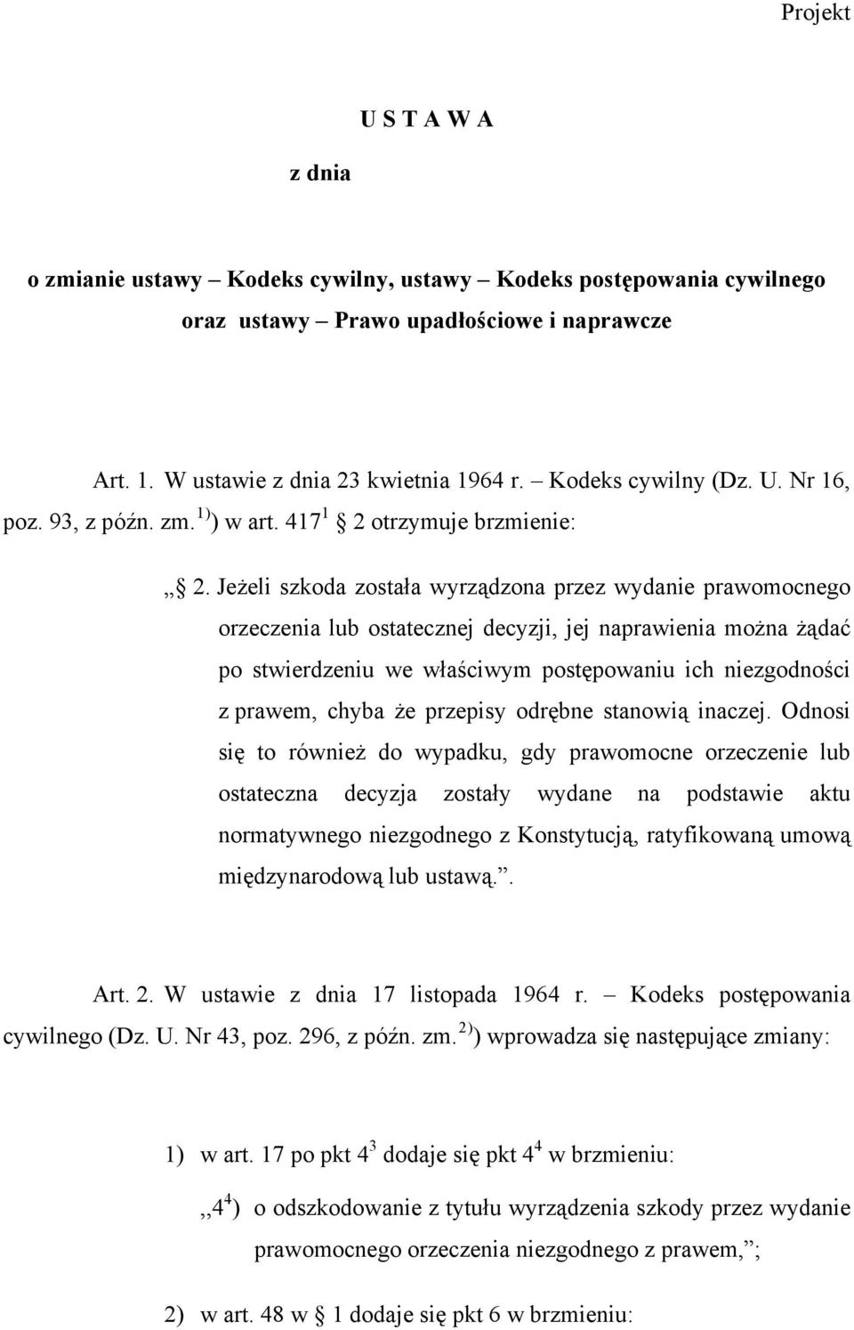 Jeżeli szkoda została wyrządzona przez wydanie prawomocnego orzeczenia lub ostatecznej decyzji, jej naprawienia można żądać po stwierdzeniu we właściwym postępowaniu ich niezgodności z prawem, chyba