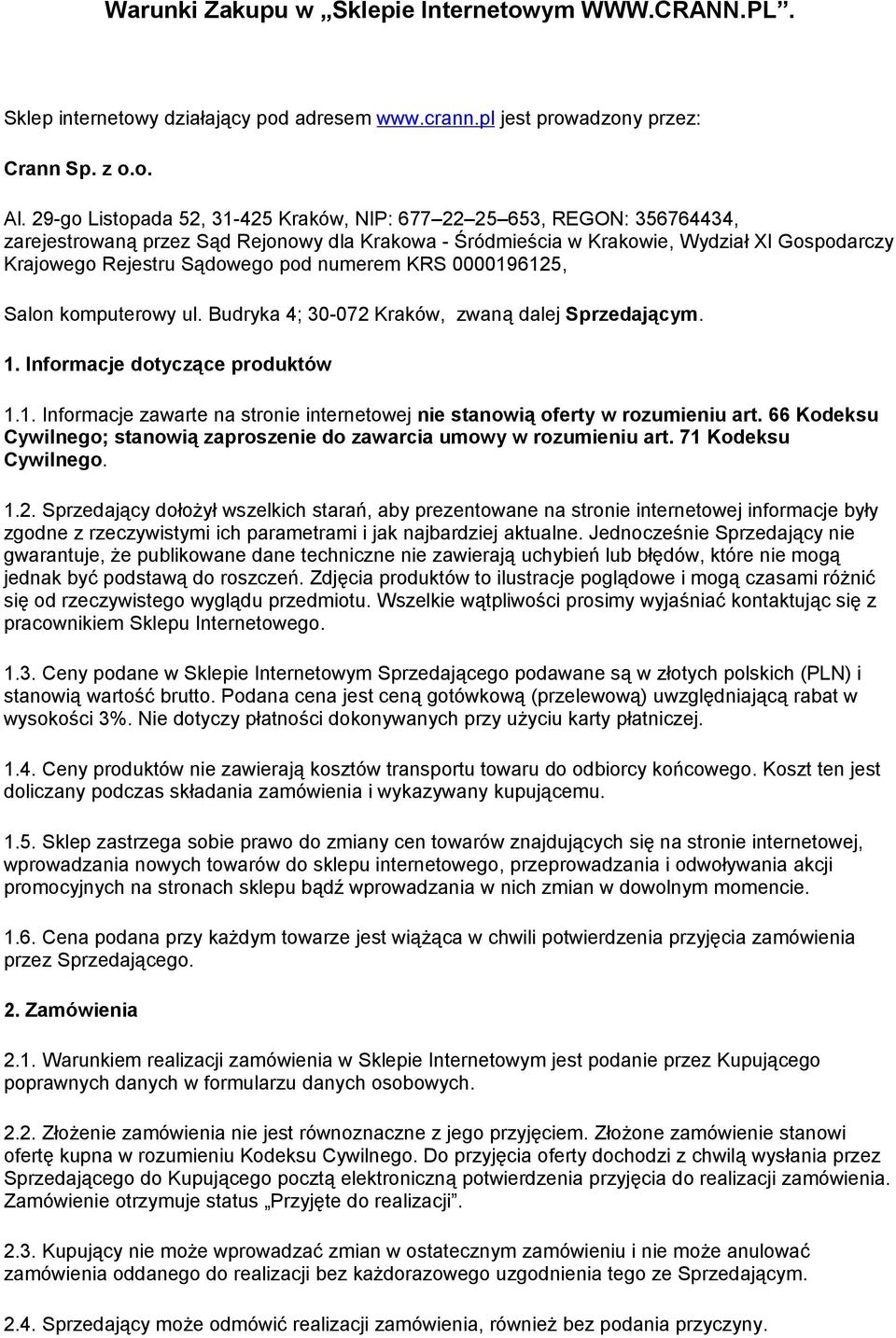 numerem KRS 0000196125, Salon komputerowy ul. Budryka 4; 30-072 Kraków, zwaną dalej Sprzedającym. 1. Informacje dotyczące produktów 1.1. Informacje zawarte na stronie internetowej nie stanowią oferty w rozumieniu art.