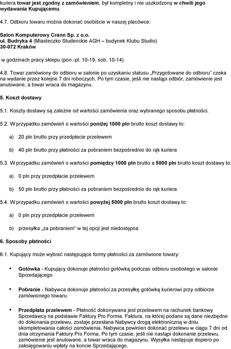 Towar zamówiony do odbioru w salonie po uzyskaniu statusu Przygotowane do odbioru czeka na wydanie przez kolejne 7 dni roboczych.