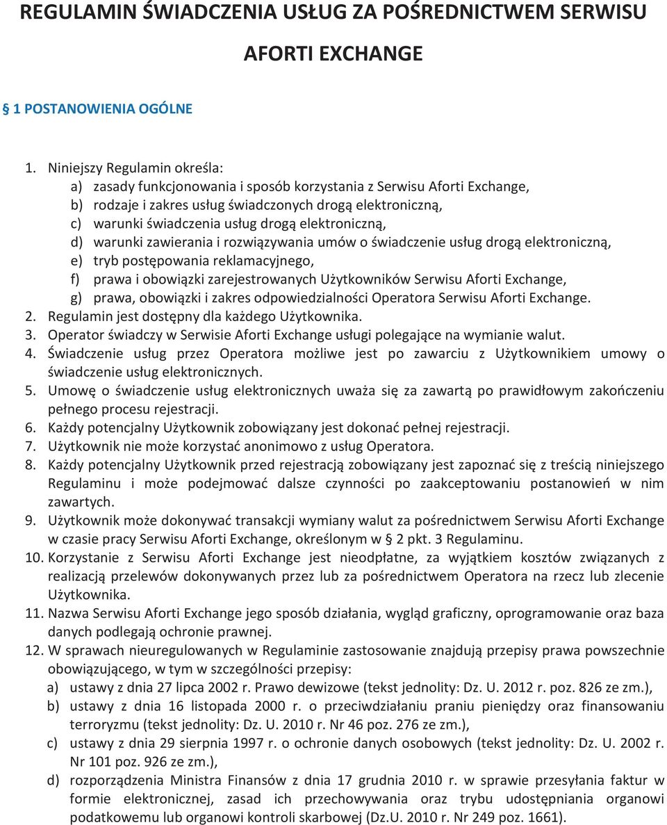 elektroniczną, d) warunki zawierania i rozwiązywania umów o świadczenie usług drogą elektroniczną, e) tryb postępowania reklamacyjnego, f) prawa i obowiązki zarejestrowanych Użytkowników Serwisu