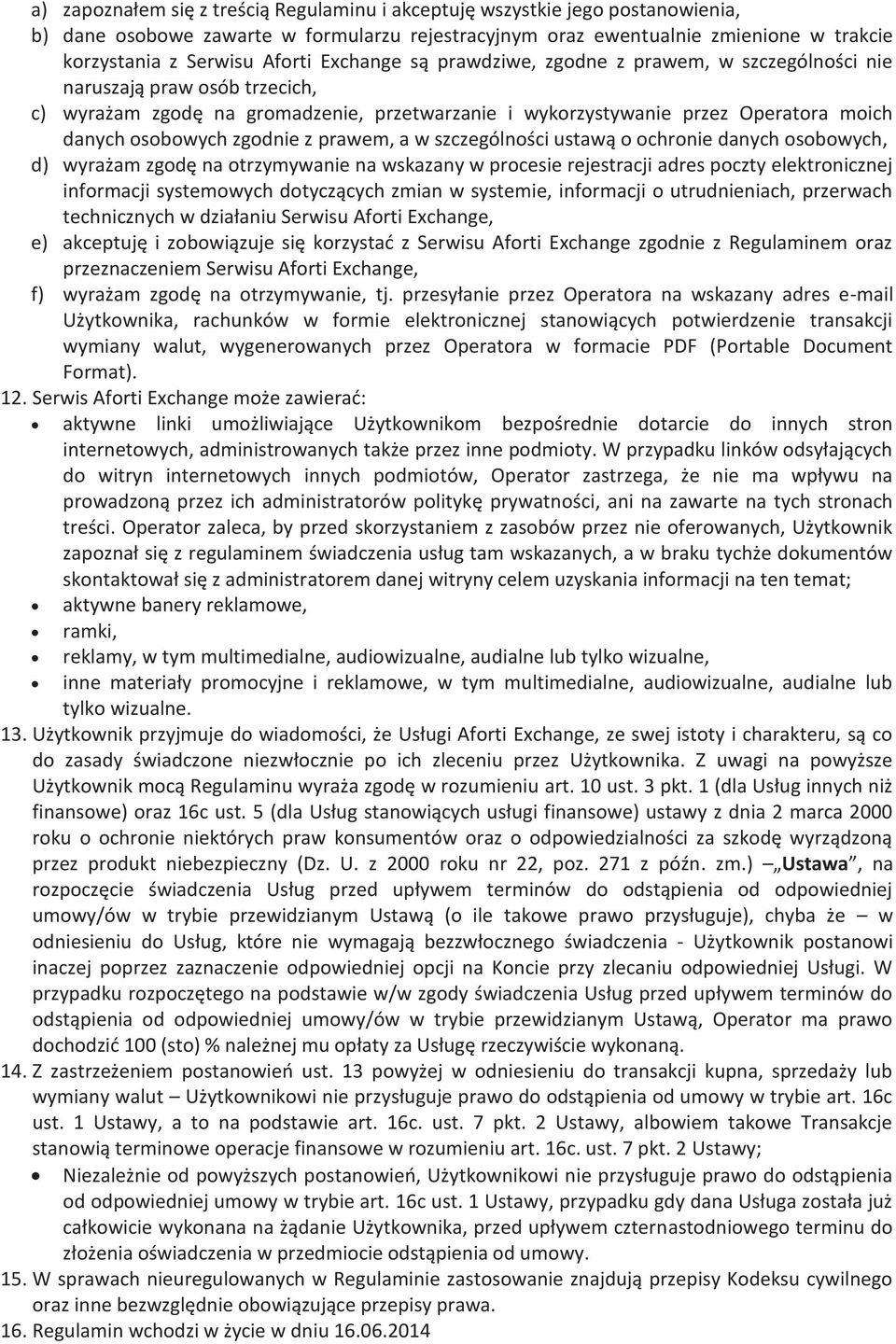 zgodnie z prawem, a w szczególności ustawą o ochronie danych osobowych, d) wyrażam zgodę na otrzymywanie na wskazany w procesie rejestracji adres poczty elektronicznej informacji systemowych