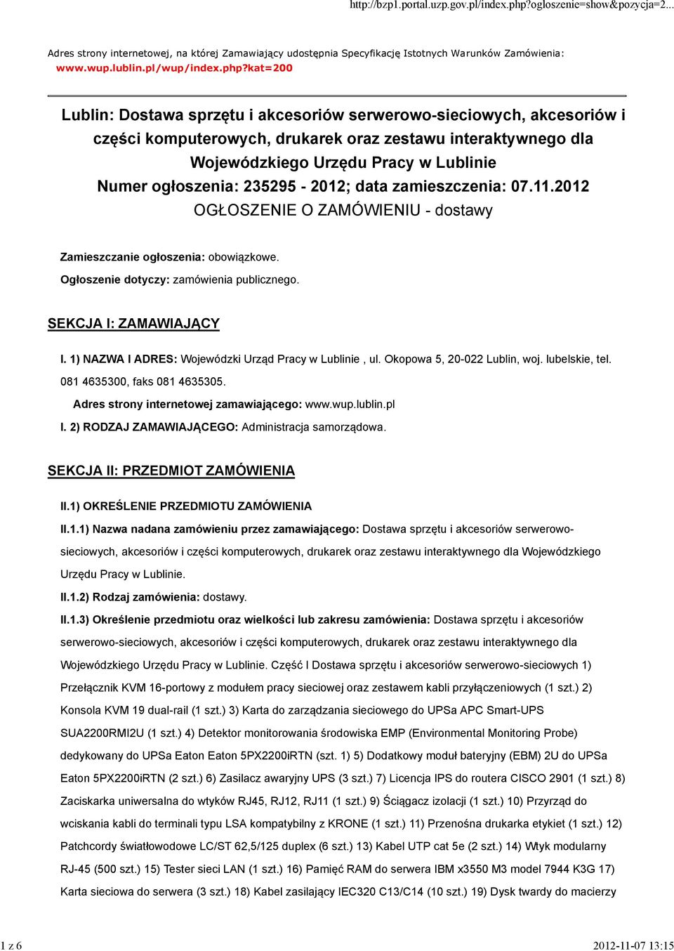 235295-2012; data zamieszczenia: 07.11.2012 OGŁOSZENIE O ZAMÓWIENIU - dostawy Zamieszczanie ogłoszenia: obowiązkowe. Ogłoszenie dotyczy: zamówienia publicznego. SEKCJA I: ZAMAWIAJĄCY I.