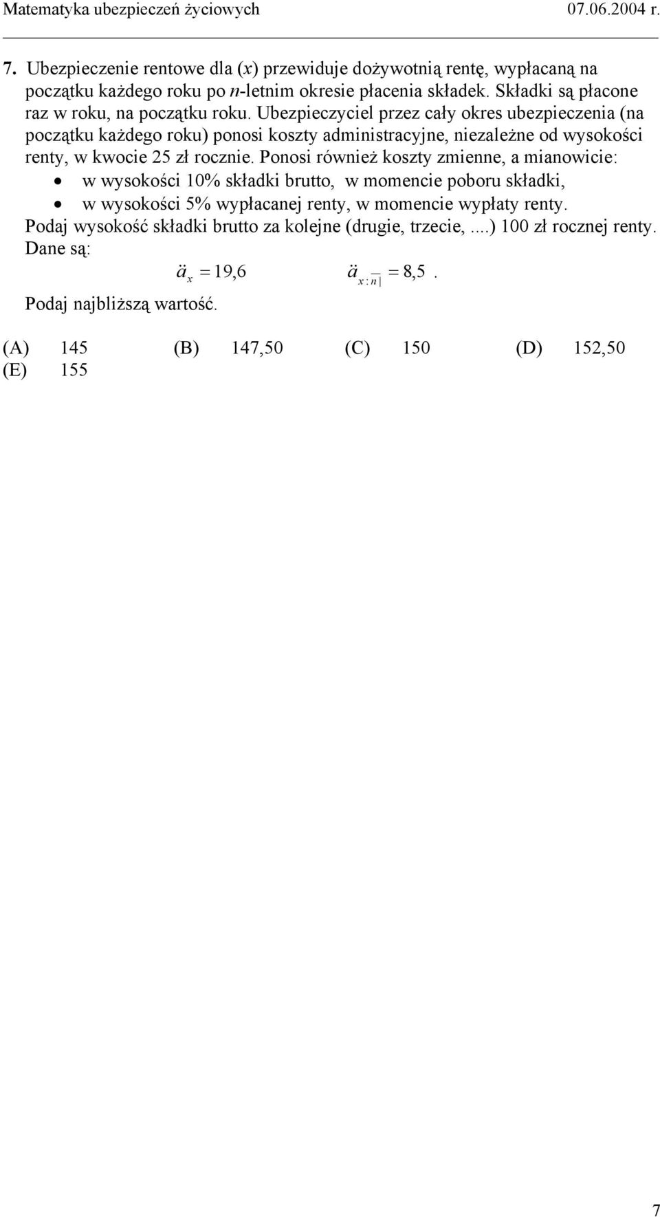 Ubezpieczyciel przez cały okres ubezpieczenia (na początku każdego roku) ponosi koszty administracyjne, niezależne od wysokości renty, w kwocie 25 zł rocznie.