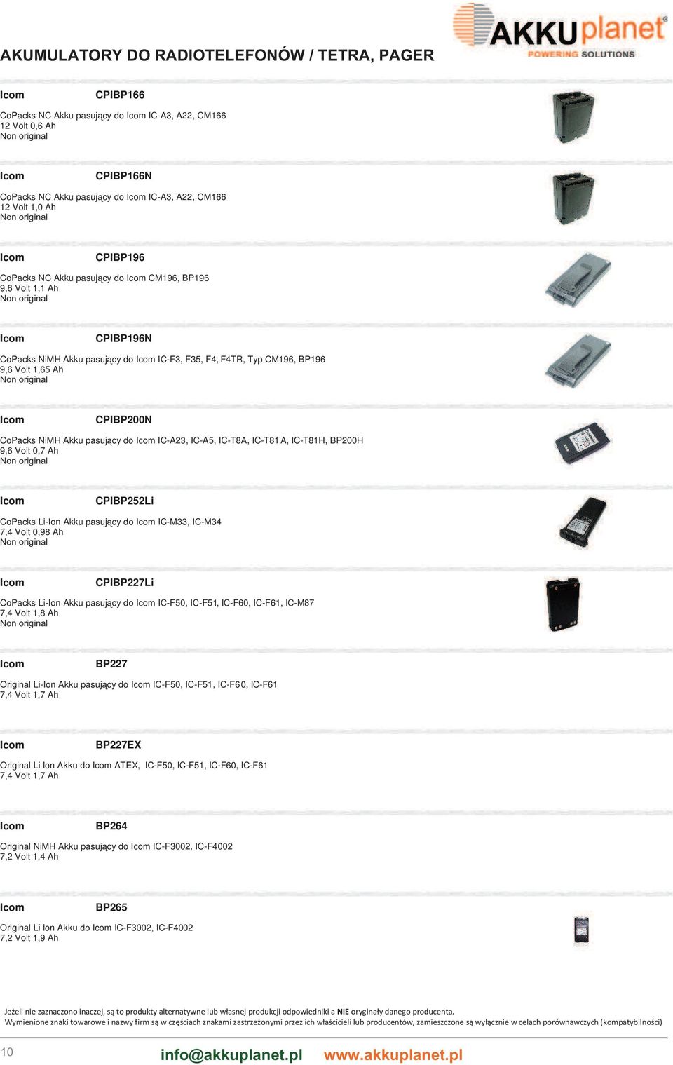 CPIBP200N CoPacks NiMH Akku pasujący do Icom IC-A23, IC-A5, IC-T8A, IC-T81A, IC-T81H, BP200H 9,6 Volt 0,7 Ah Icom CPIBP252Li CoPacks Li-Ion Akku pasujący do Icom IC-M33, IC-M34 7,4 Volt 0,98 Ah Icom