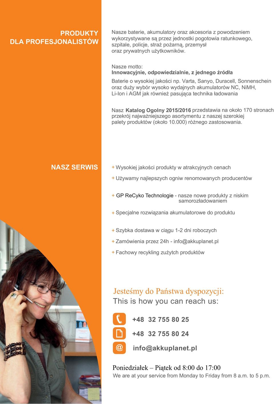 Varta, Sanyo, Duracell, oraz duży wybór wysoko wydajnych akumulatorów NC, NiMH, Li-Ion i AGM jak również pasująca technika ładowania Nasz Katalog Ogolny 2015/2016 przedstawia na około 170 stronach