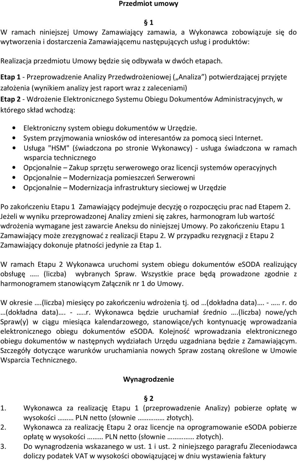 Etap 1 - Przeprowadzenie Analizy Przedwdrożeniowej ( Analiza ) potwierdzającej przyjęte założenia (wynikiem analizy jest raport wraz z zaleceniami) Etap 2 - Wdrożenie Elektronicznego Systemu Obiegu