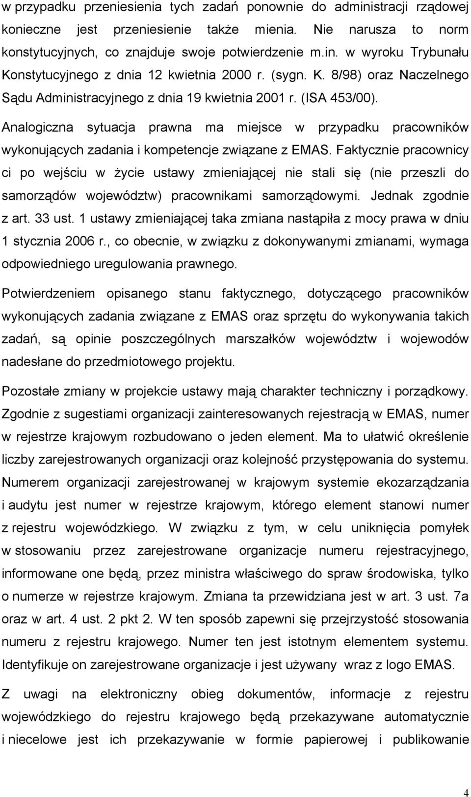 Analogiczna sytuacja prawna ma miejsce w przypadku pracowników wykonujących zadania i kompetencje związane z EMAS.
