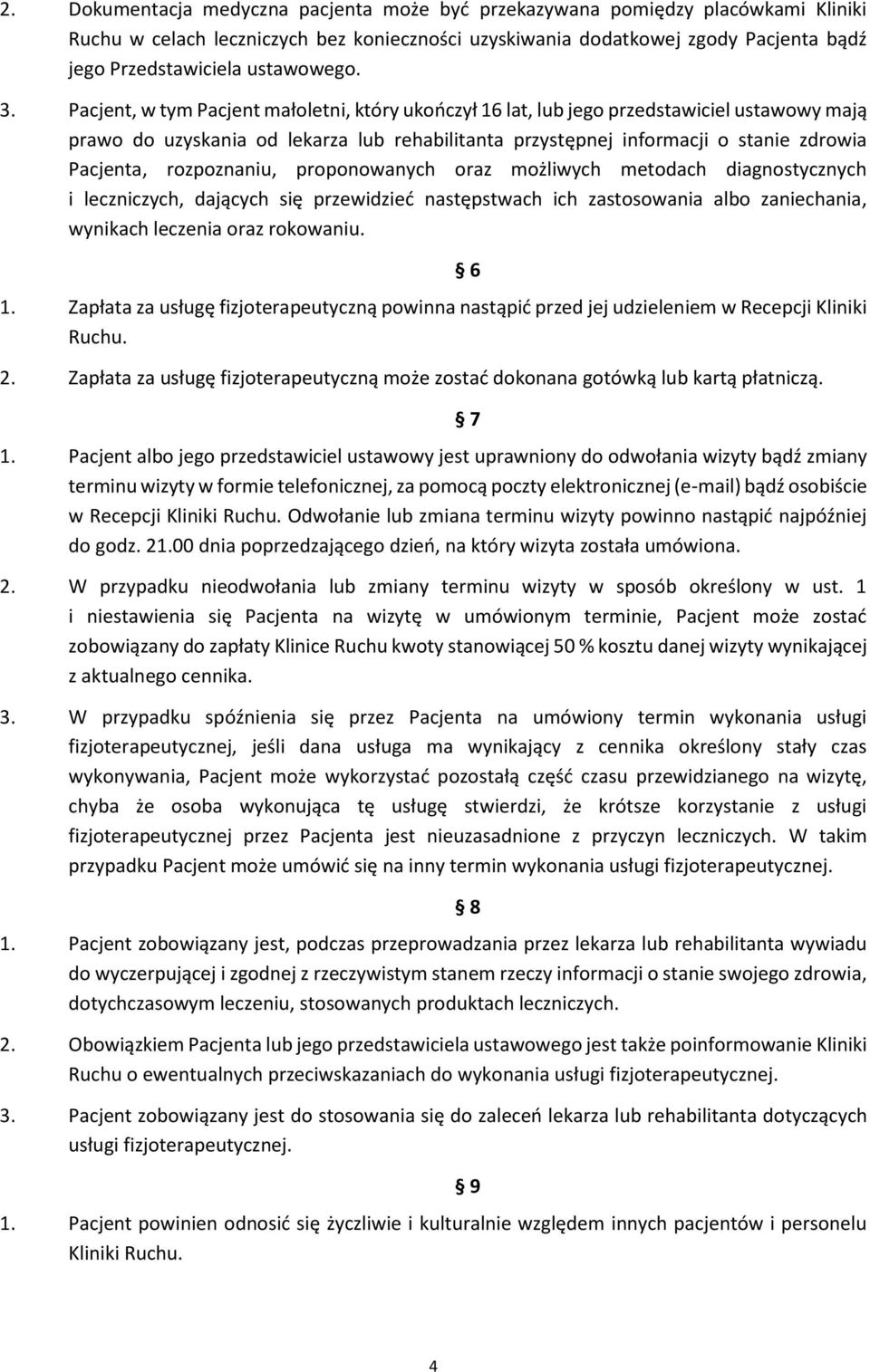 Pacjent, w tym Pacjent małoletni, który ukończył 16 lat, lub jego przedstawiciel ustawowy mają prawo do uzyskania od lekarza lub rehabilitanta przystępnej informacji o stanie zdrowia Pacjenta,