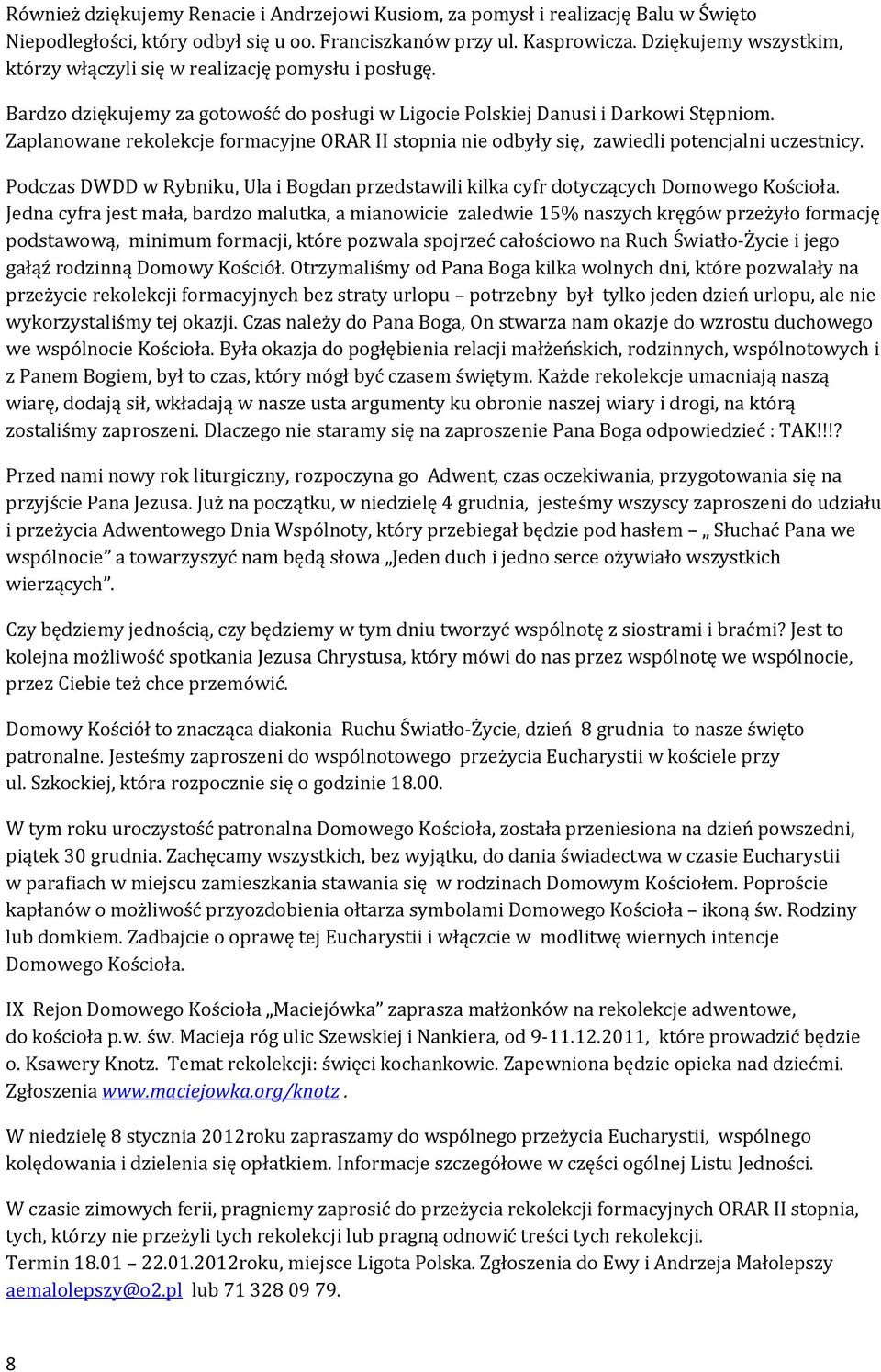 Zaplanowane rekolekcje formacyjne ORAR II stopnia nie odbyły się, zawiedli potencjalni uczestnicy. Podczas DWDD w Rybniku, Ula i Bogdan przedstawili kilka cyfr dotyczących Domowego Kościoła.