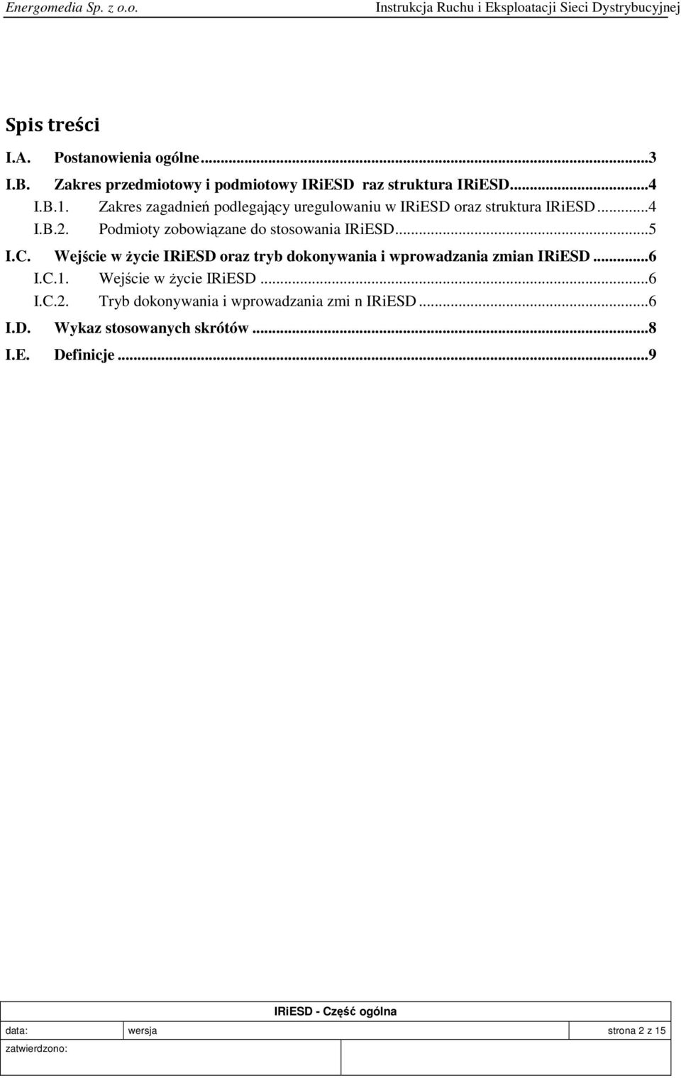..5 I.C. Wejście w życie IRiESD oraz tryb dokonywania i wprowadzania zmian IRiESD...6 I.C.1. Wejście w życie IRiESD...6 I.C.2.