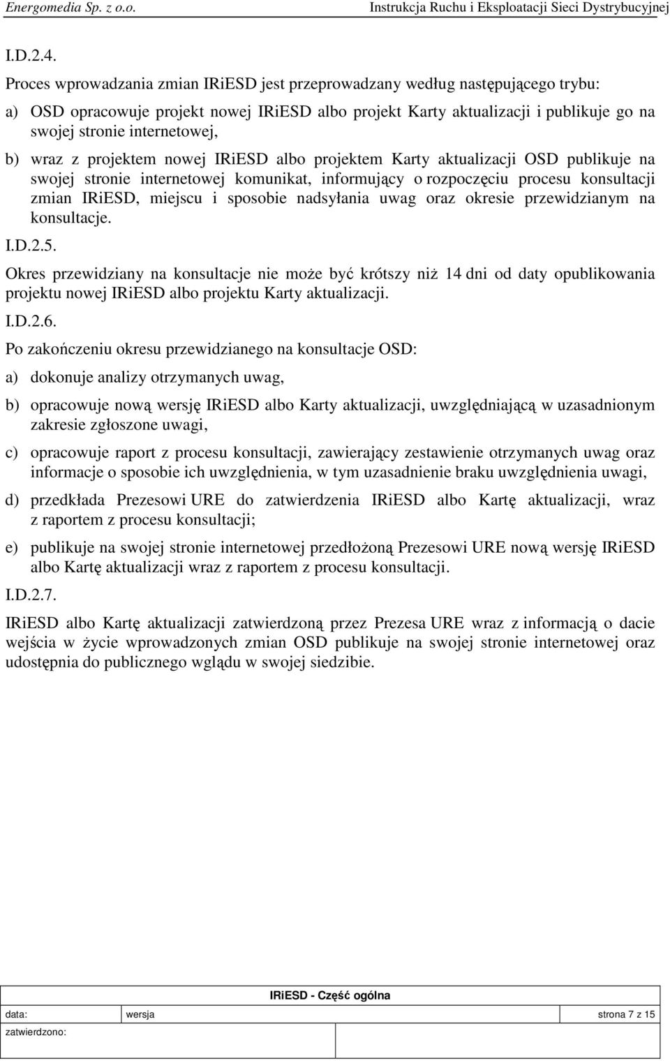 b) wraz z projektem nowej IRiESD albo projektem Karty aktualizacji OSD publikuje na swojej stronie internetowej komunikat, informujący o rozpoczęciu procesu konsultacji zmian IRiESD, miejscu i