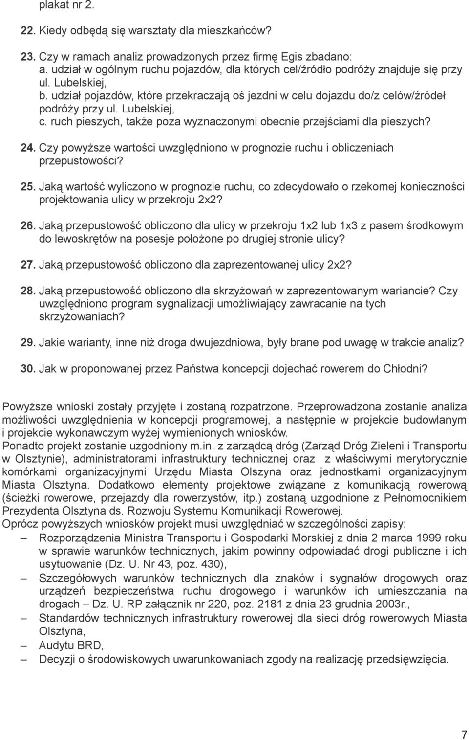 Lubelskiej, c. ruch pieszych, także poza wyznaczonymi obecnie przejściami dla pieszych? 24. Czy powyższe wartości uwzględniono w prognozie ruchu i obliczeniach przepustowości? 25.