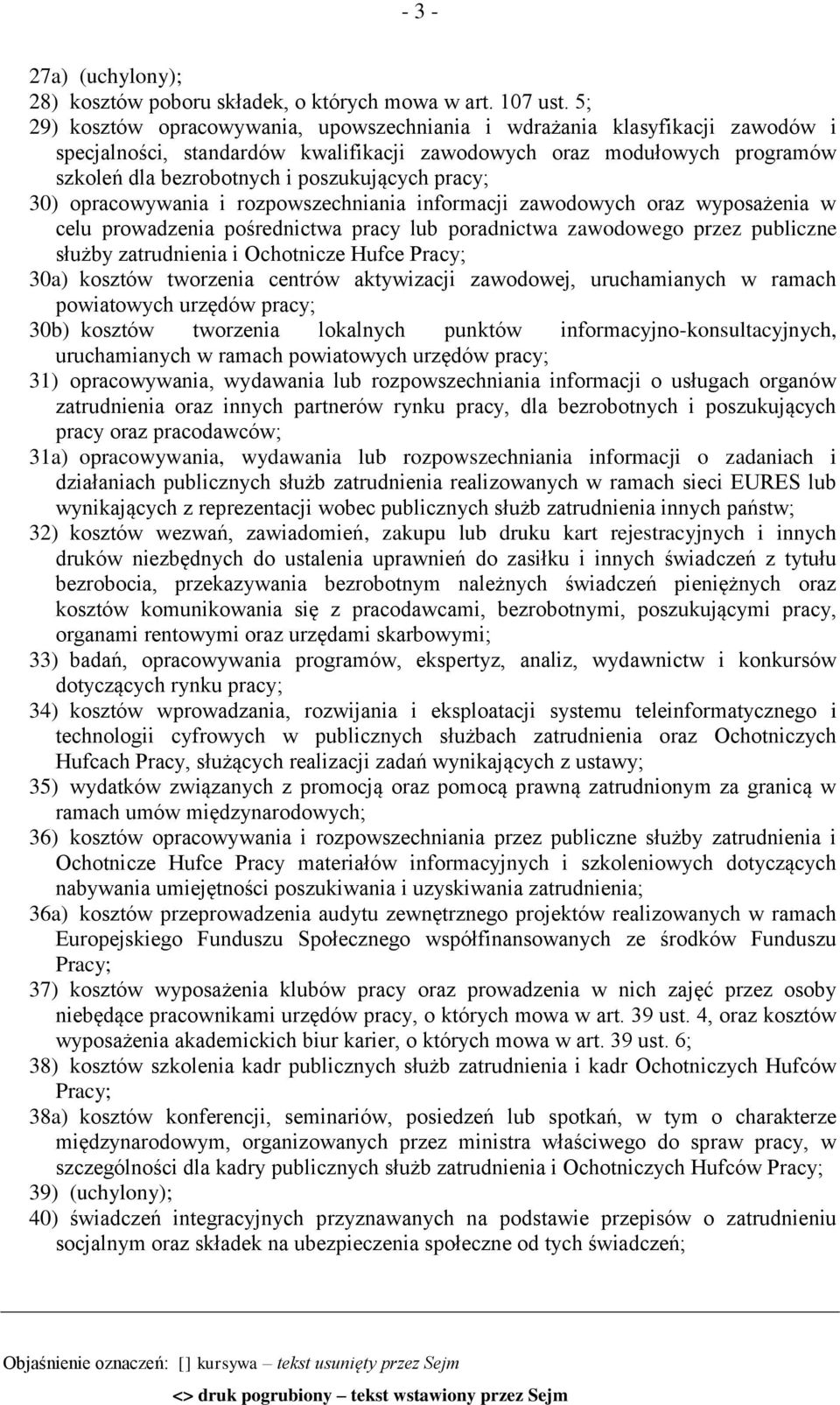 pracy; 30) opracowywania i rozpowszechniania informacji zawodowych oraz wyposażenia w celu prowadzenia pośrednictwa pracy lub poradnictwa zawodowego przez publiczne służby zatrudnienia i Ochotnicze