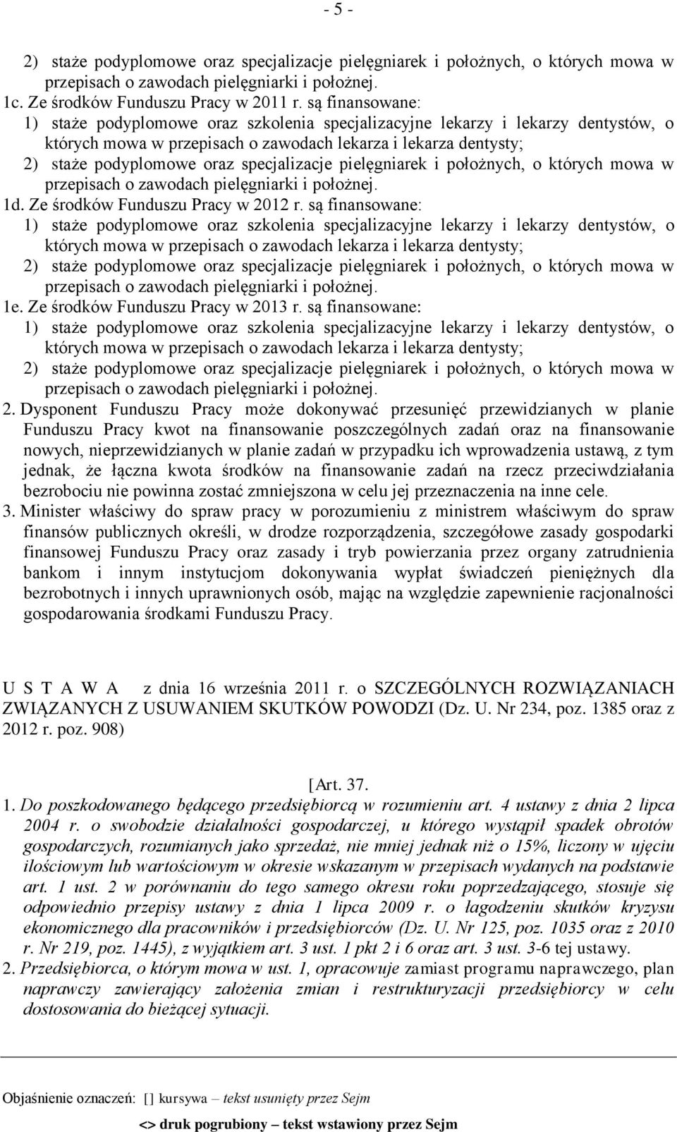 przypadku ich wprowadzenia ustawą, z tym jednak, że łączna kwota środków na finansowanie zadań na rzecz przeciwdziałania bezrobociu nie powinna zostać zmniejszona w celu jej przeznaczenia na inne