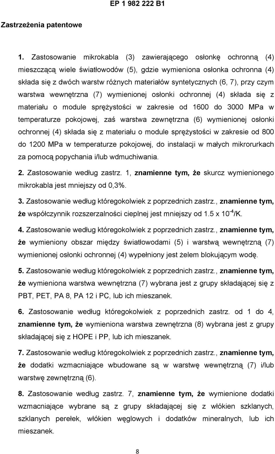 7), przy czym warstwa wewnętrzna (7) wymienionej osłonki ochronnej (4) składa się z materiału o module sprężystości w zakresie od 1600 do 3000 MPa w temperaturze pokojowej, zaś warstwa zewnętrzna (6)