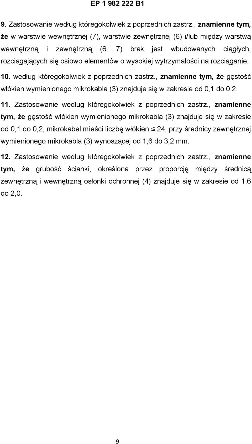wysokiej wytrzymałości na rozciąganie. 10. według któregokolwiek z poprzednich zastrz., znamienne tym, że gęstość włókien wymienionego mikrokabla (3) znajduje się w zakresie od 0,1 do 0,2. 11.
