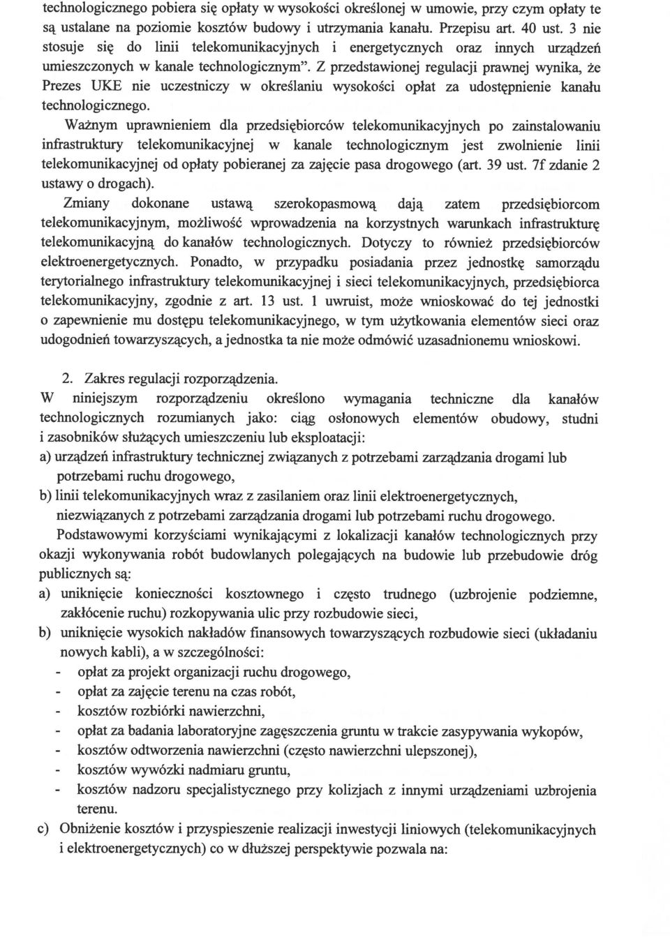 Z przedstawionej regulacji prawnej wynika, że Prezes UKE nie uczestniczy w określaniu wysokości opłat za udostępnienie kanału technologicznego.