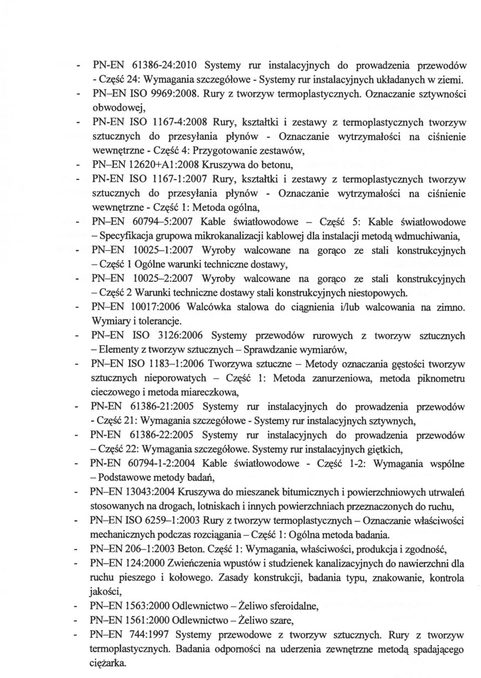 Oznaczanie sztywności obwodowej, ISO 1167-4:2008 Rury, kształtki i zestawy z termoplastycznych tworzyw sztucznych do przesyłania płynów - Oznaczanie wytrzymałości na ciśnienie wewnętrzne - Część 4: