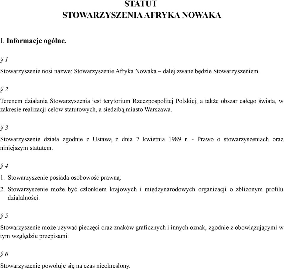 3 Stowarzyszenie działa zgodnie z Ustawą z dnia 7 kwietnia 1989 r. - Prawo o stowarzyszeniach oraz niniejszym statutem. 4 1. Stowarzyszenie posiada osobowość prawną. 2.